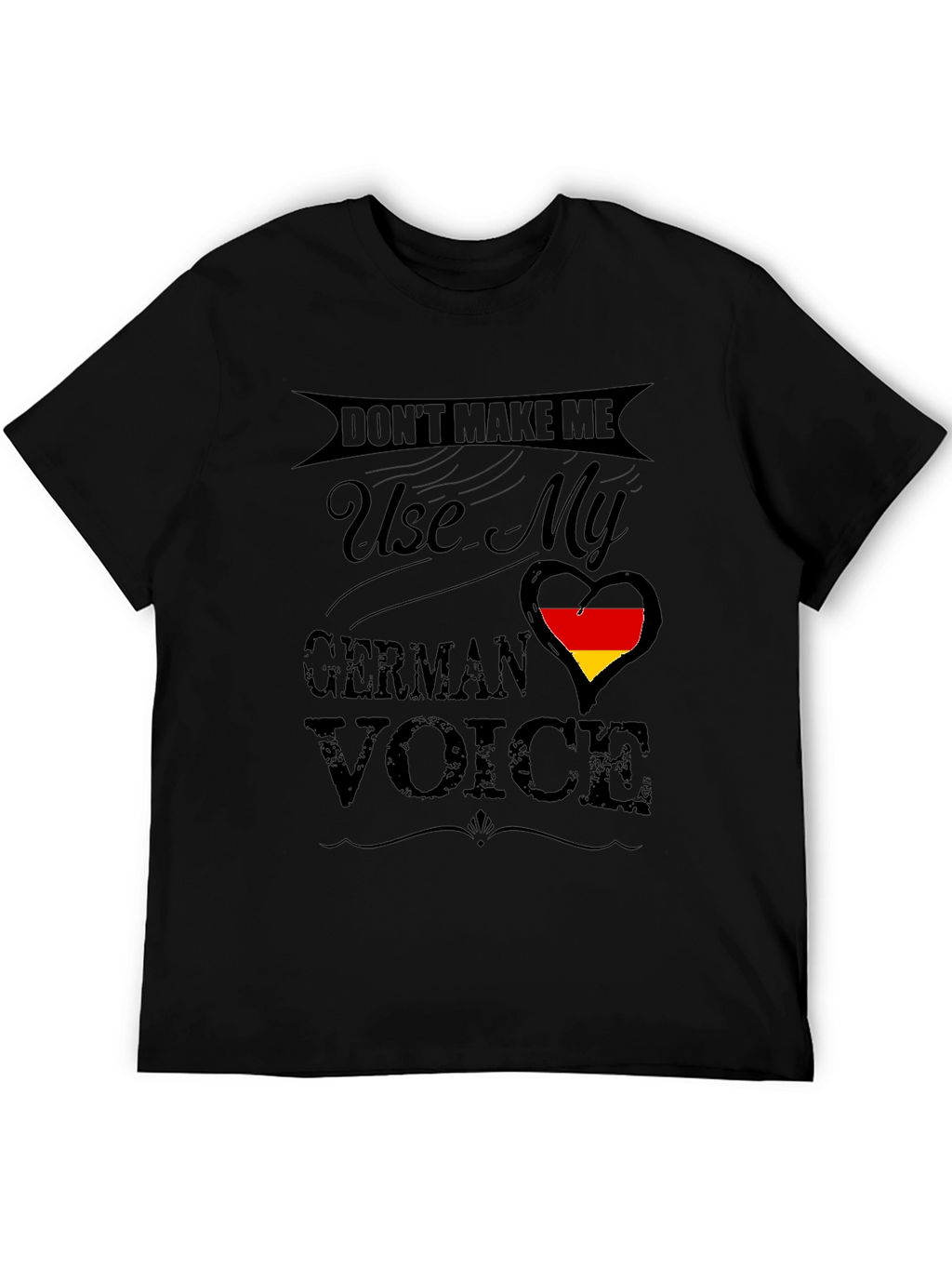 Dont Make Me Use My German Voice T-Shirt