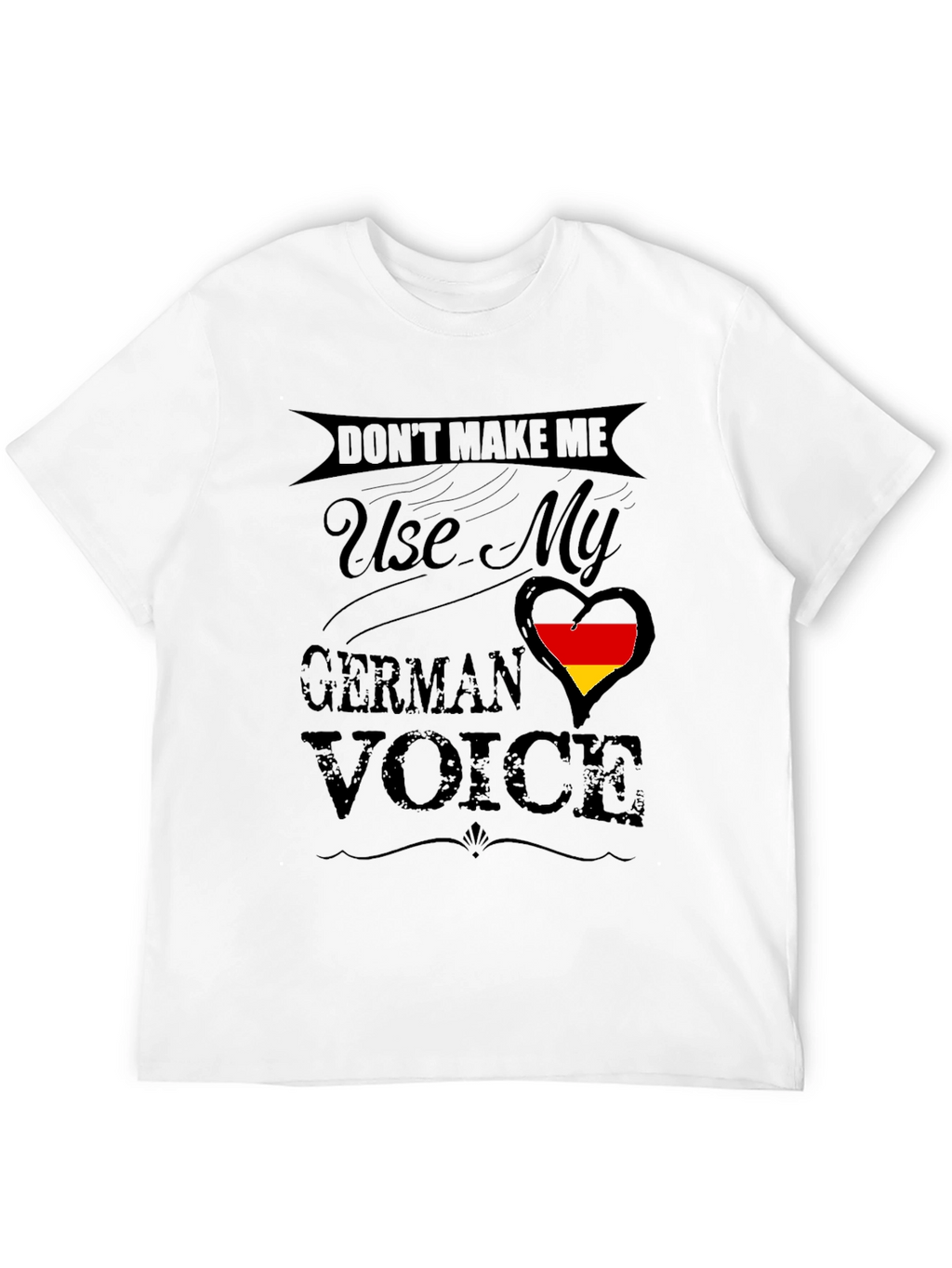 Dont Make Me Use My German Voice T-Shirt
