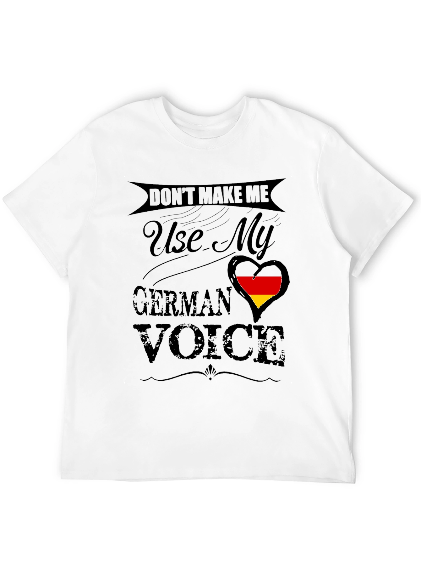 Dont Make Me Use My German Voice T-Shirt