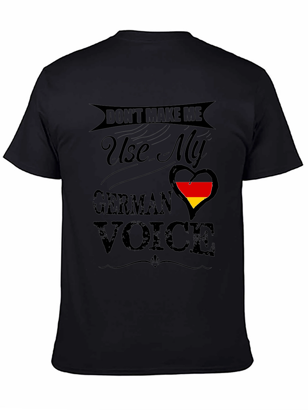 Dont Make Me Use My German Voice T-Shirt