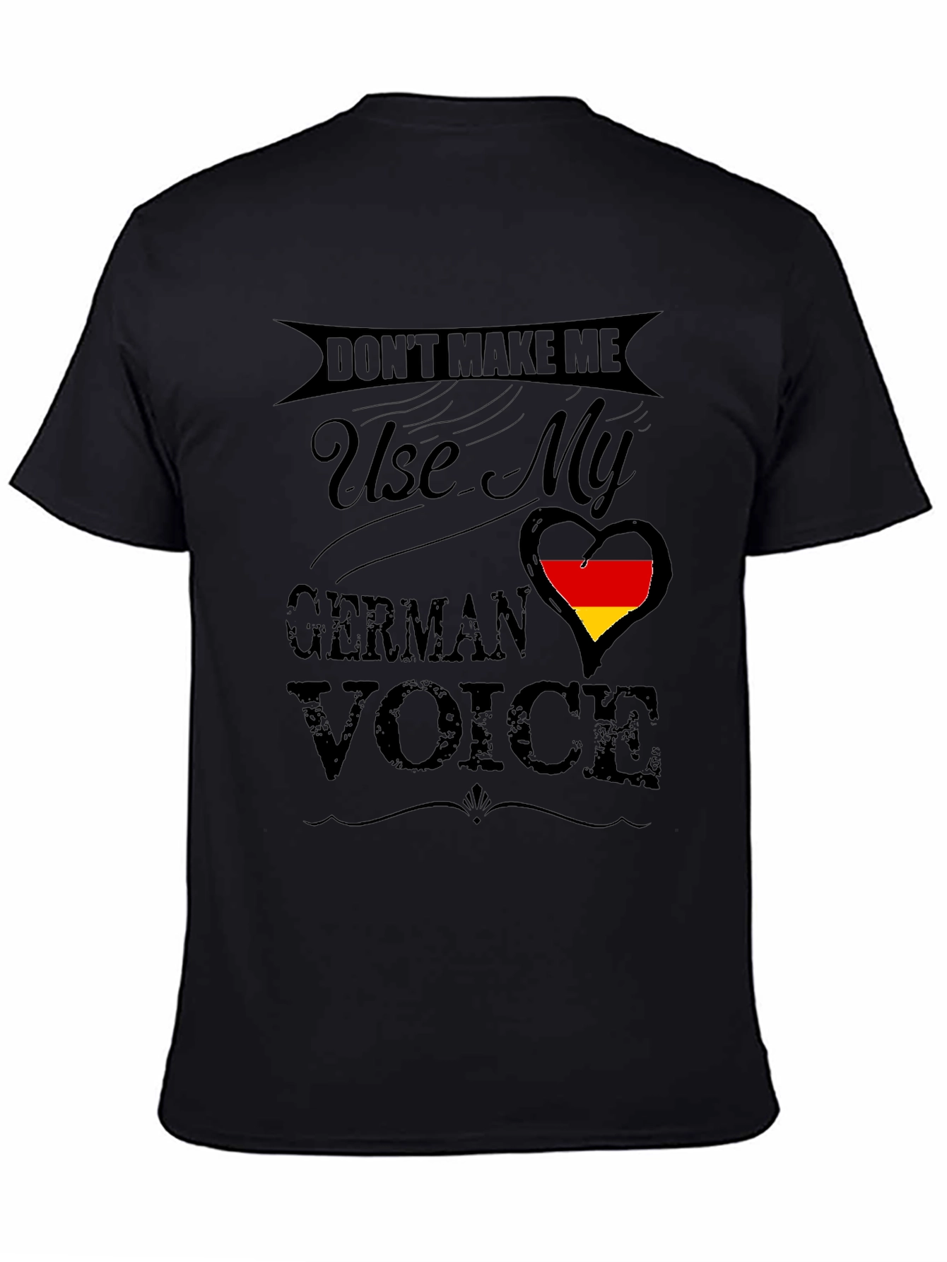Dont Make Me Use My German Voice T-Shirt
