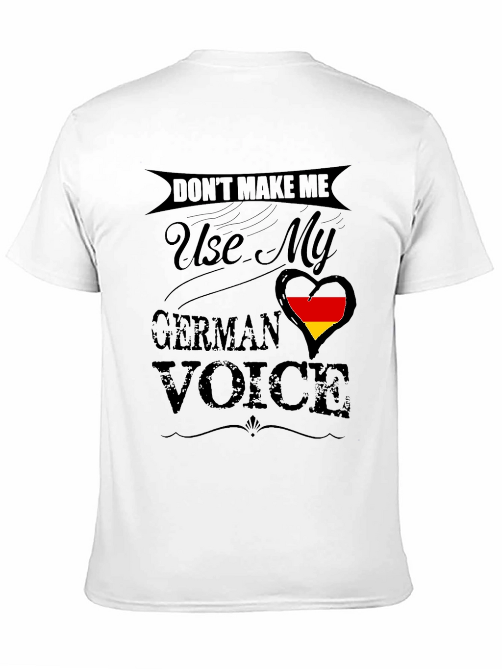 Dont Make Me Use My German Voice T-Shirt
