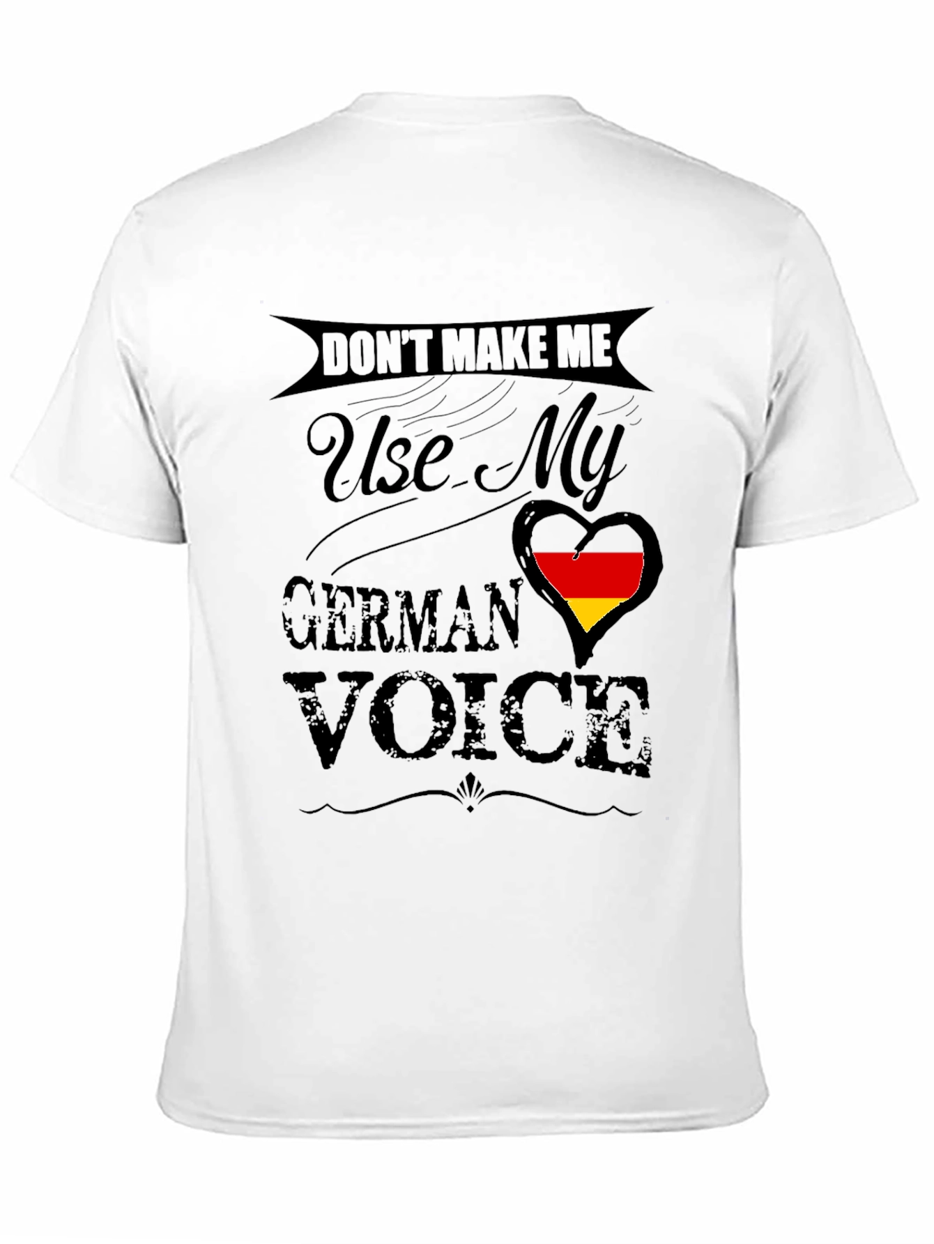 Dont Make Me Use My German Voice T-Shirt
