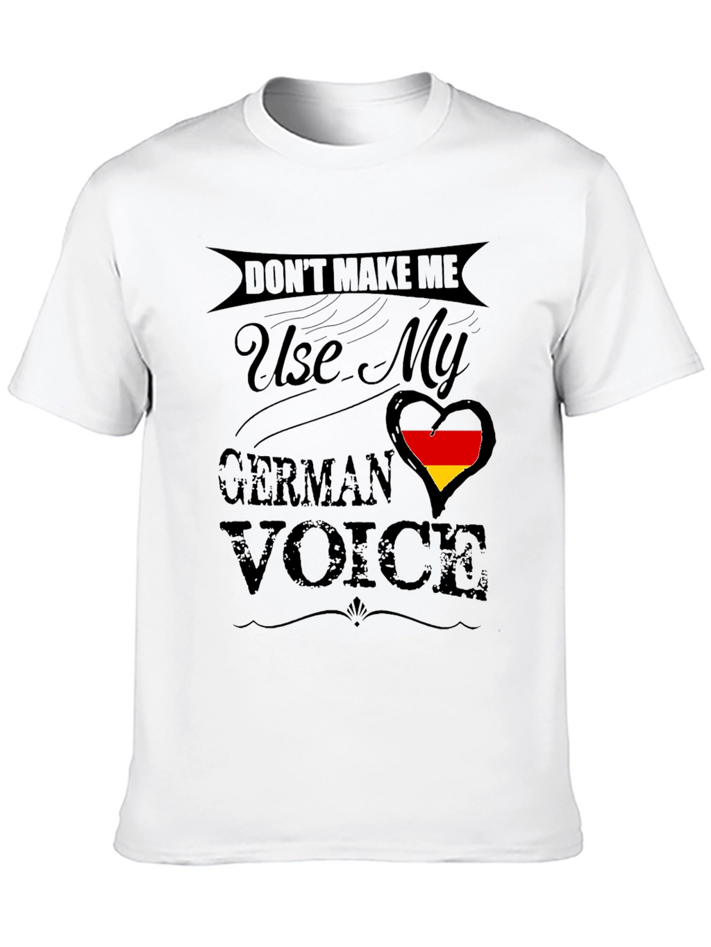 Dont Make Me Use My German Voice T-Shirt