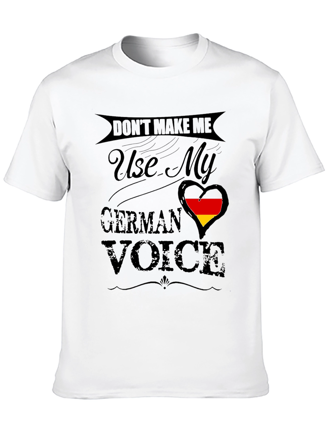 Dont Make Me Use My German Voice T-Shirt