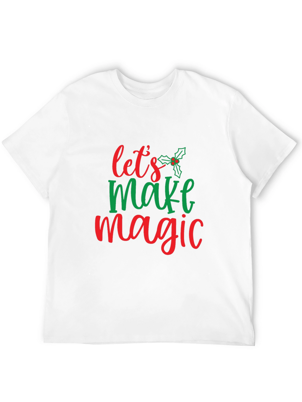 Festive Lets Make Magic Christmas T-Shirt