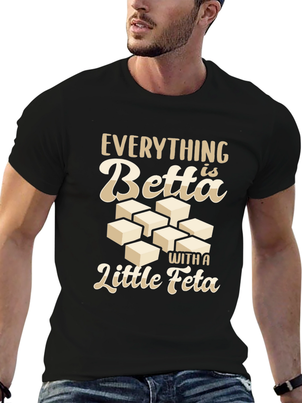 Everything is Betta With a Little Feta T-Shirt