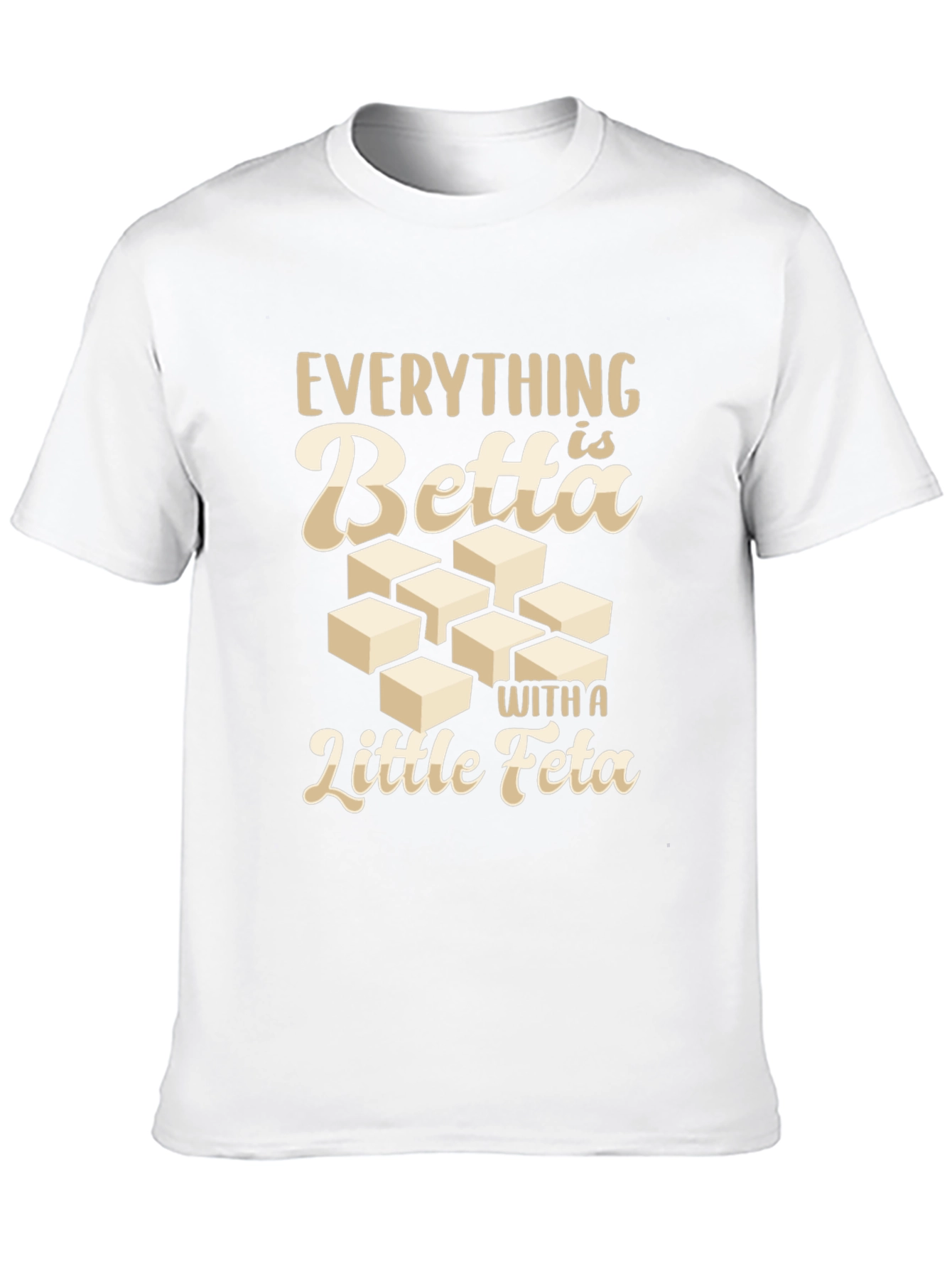 Everything is Betta With a Little Feta T-Shirt