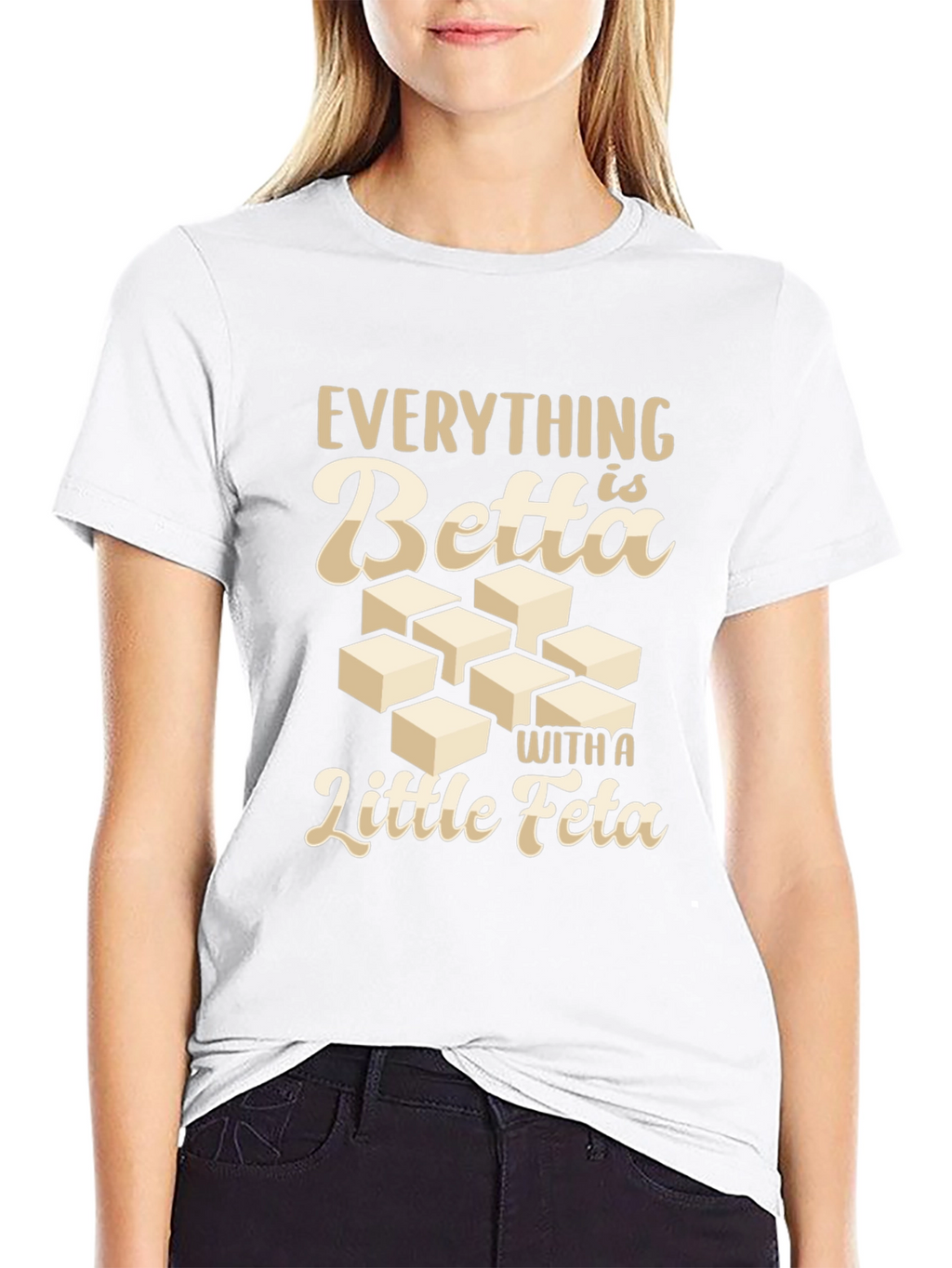 Everything is Betta With a Little Feta T-Shirt