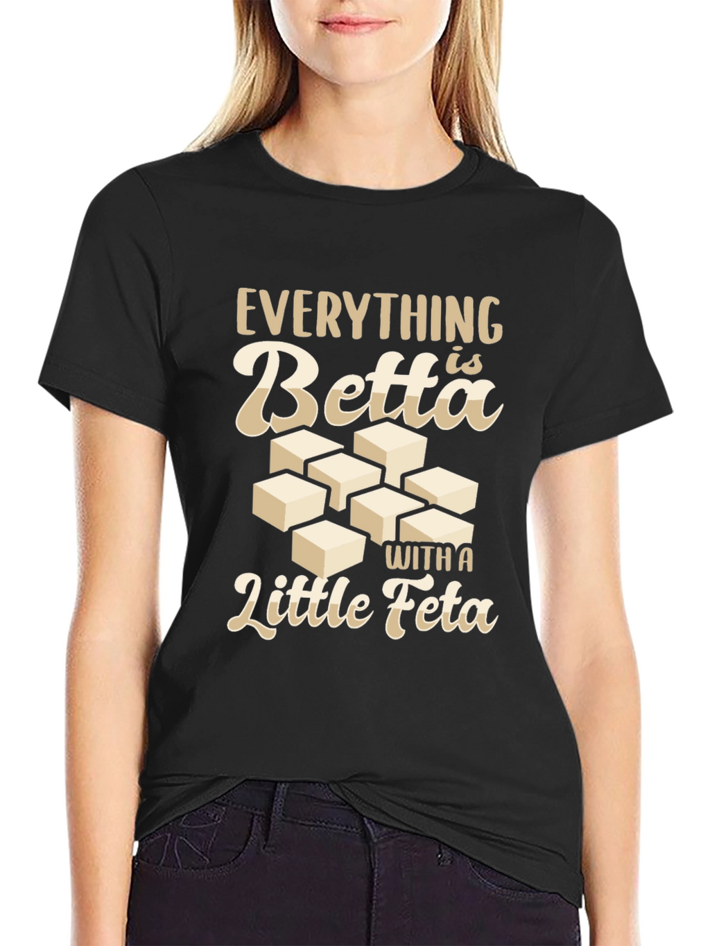 Everything is Betta With a Little Feta T-Shirt