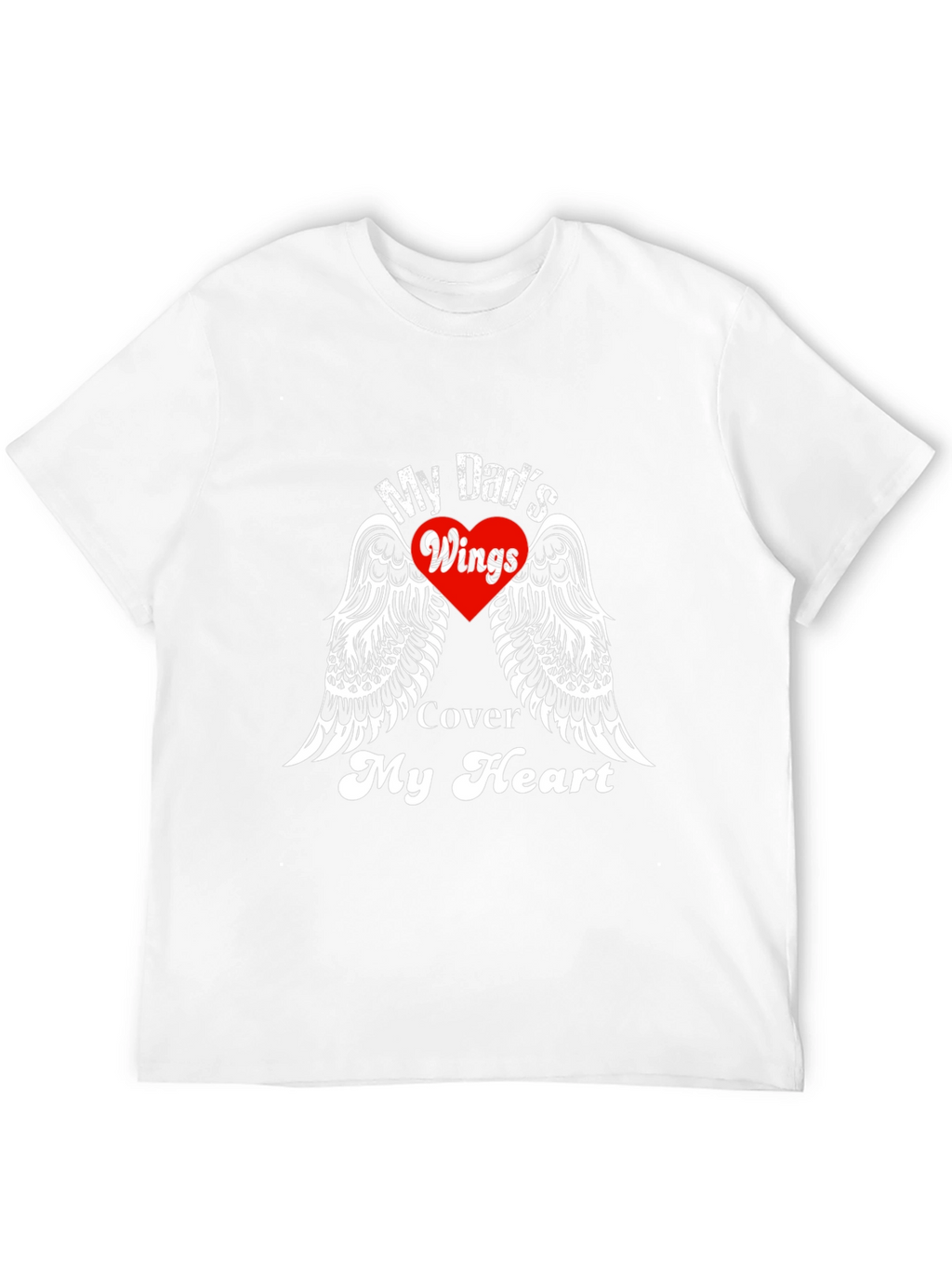 My Dads Wings Cover My Heart T-Shirt