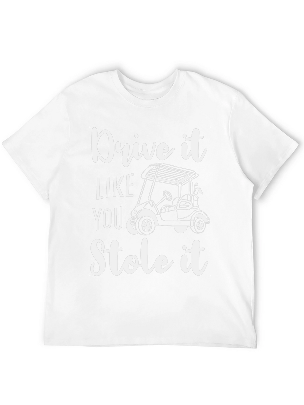Drive It Like You Stole It T-Shirt