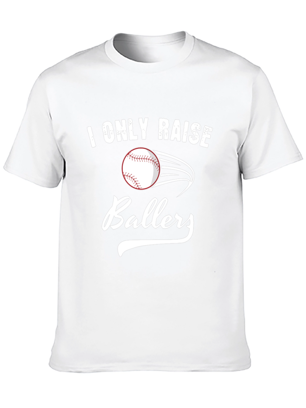 I Only Raise Ballers T-Shirt - Baseball Tee