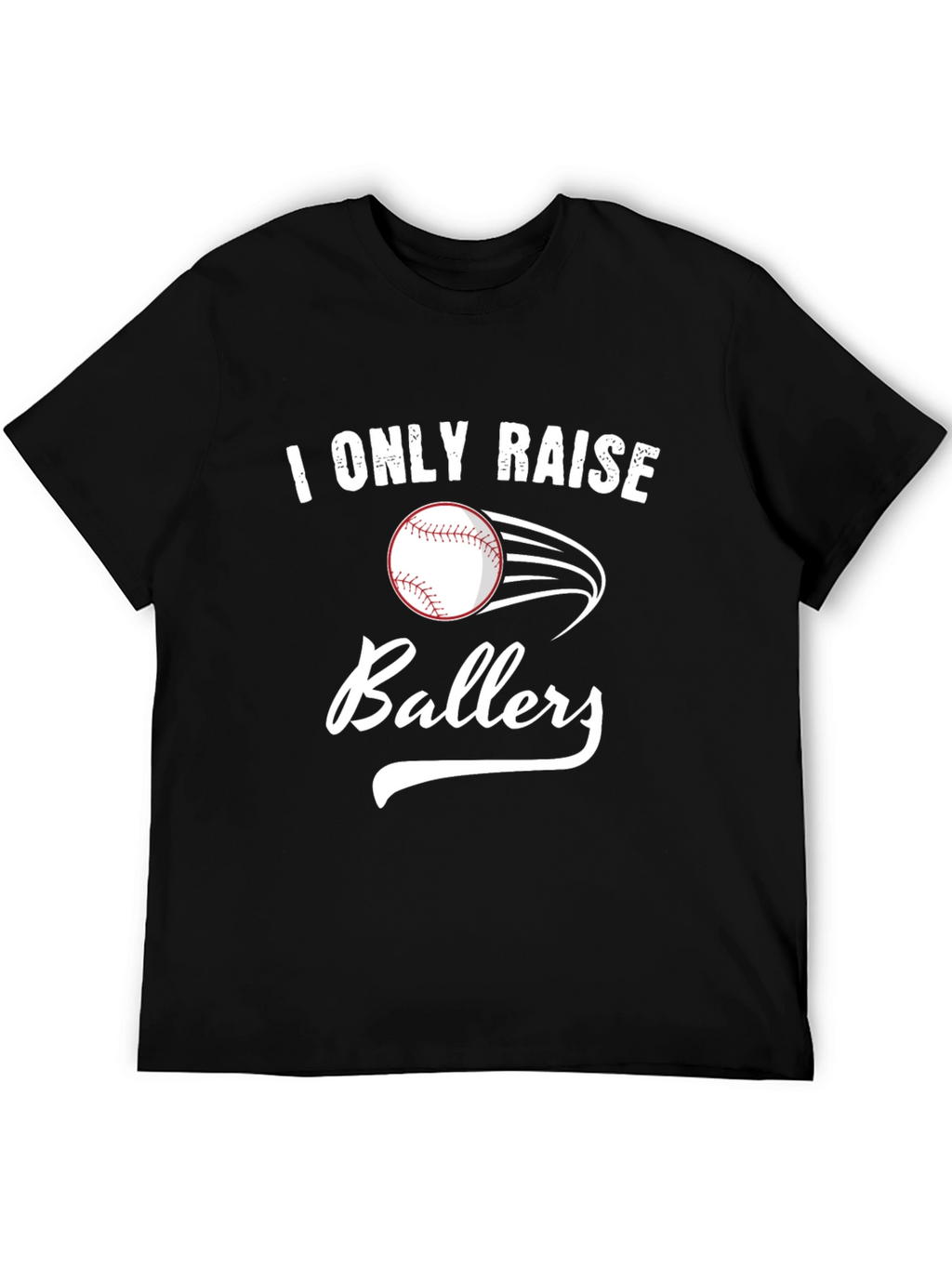 I Only Raise Ballers T-Shirt - Baseball Tee