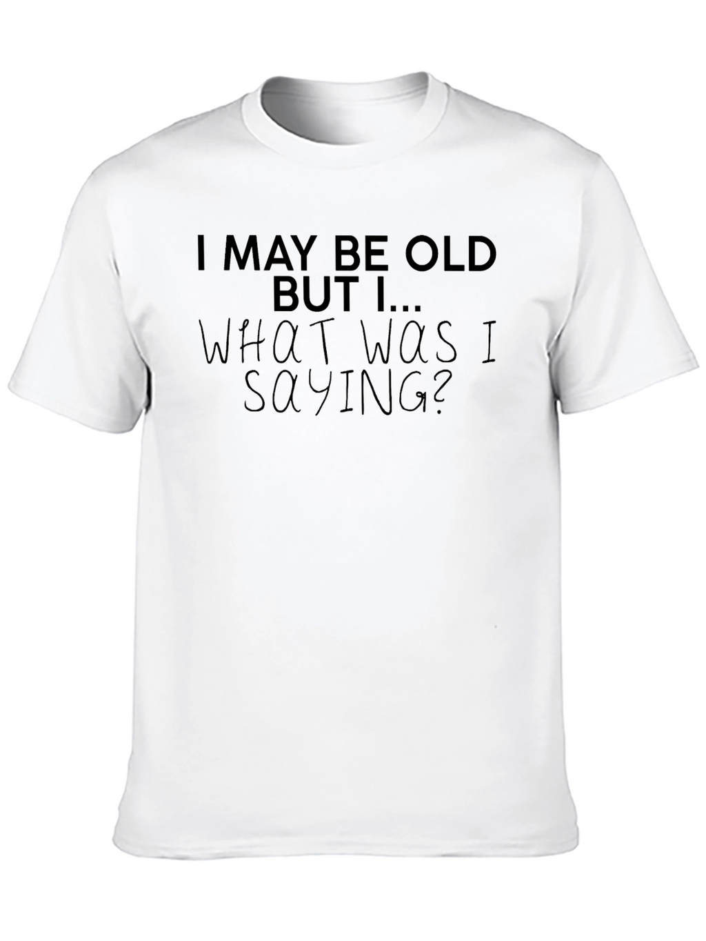 Funny I May Be Old Graphic Tee