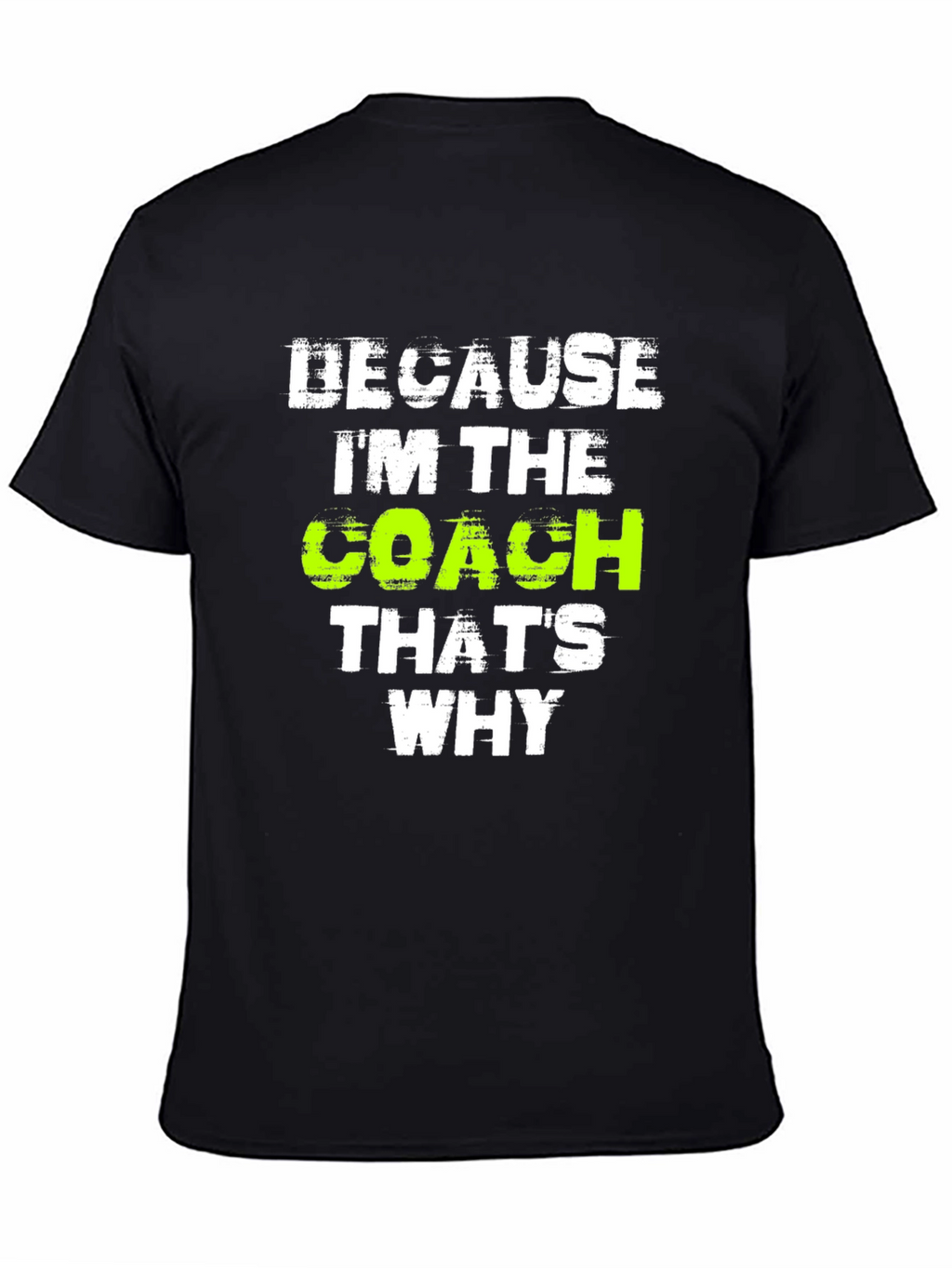 Because Im The Coach Thats Why T-Shirt