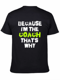 Because Im The Coach Thats Why T-Shirt