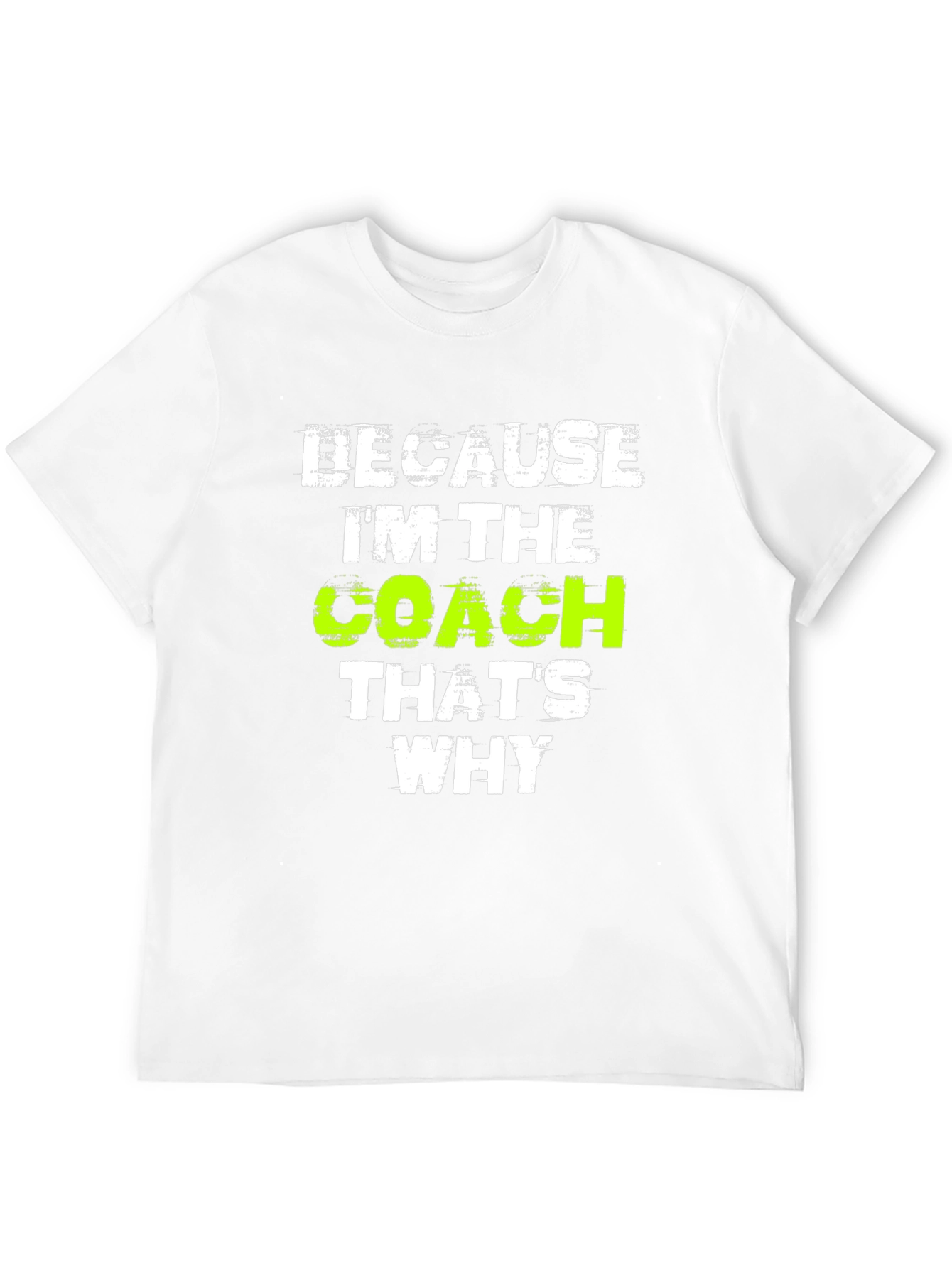 Because Im The Coach Thats Why T-Shirt