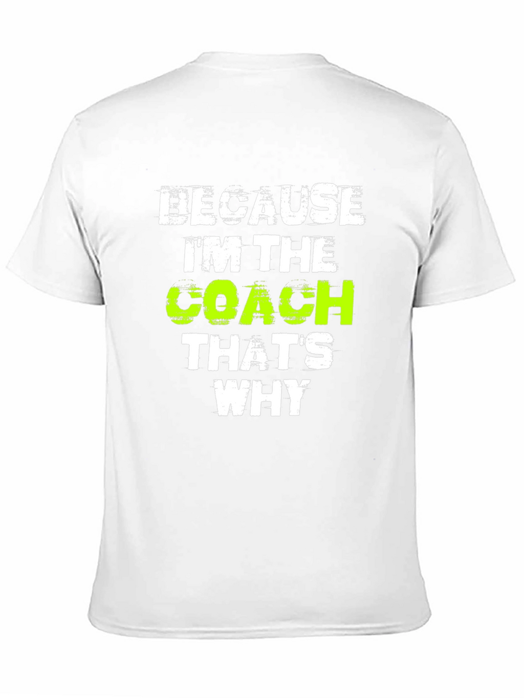 Because Im The Coach Thats Why T-Shirt