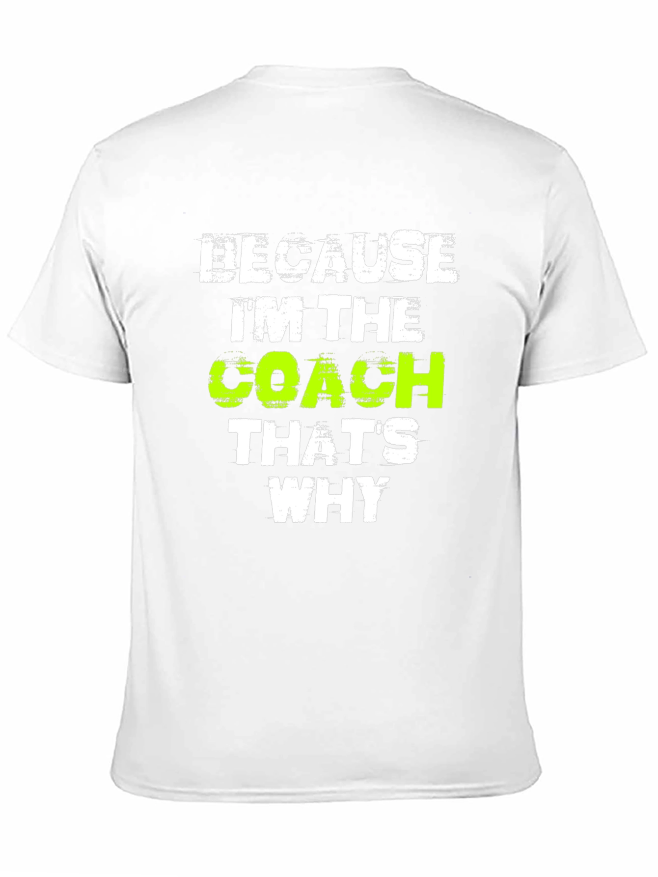 Because Im The Coach Thats Why T-Shirt