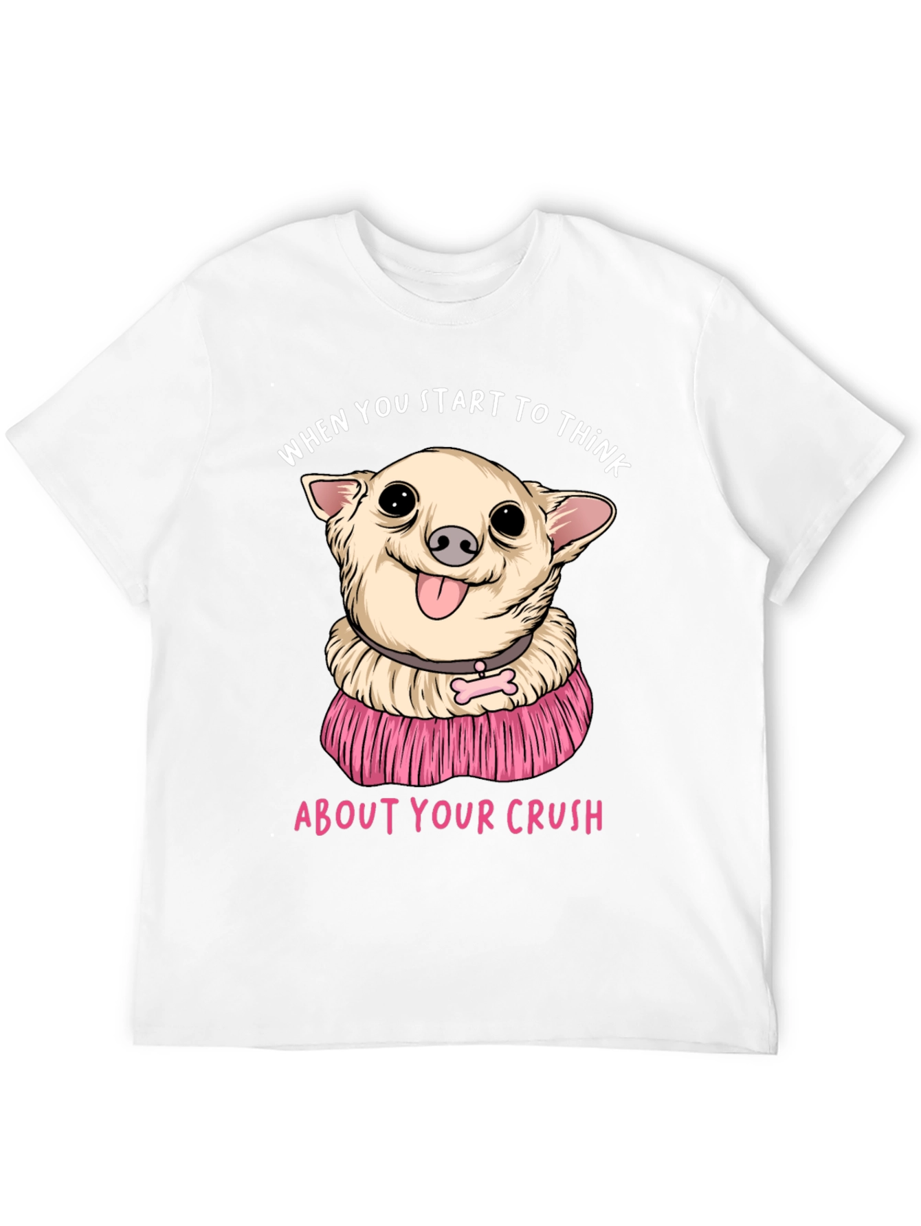 Chihuahua Crush T-Shirt:  When You Start To Think