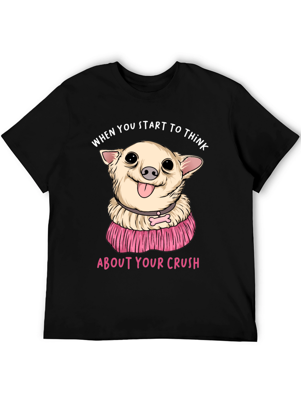 Chihuahua Crush T-Shirt:  When You Start To Think