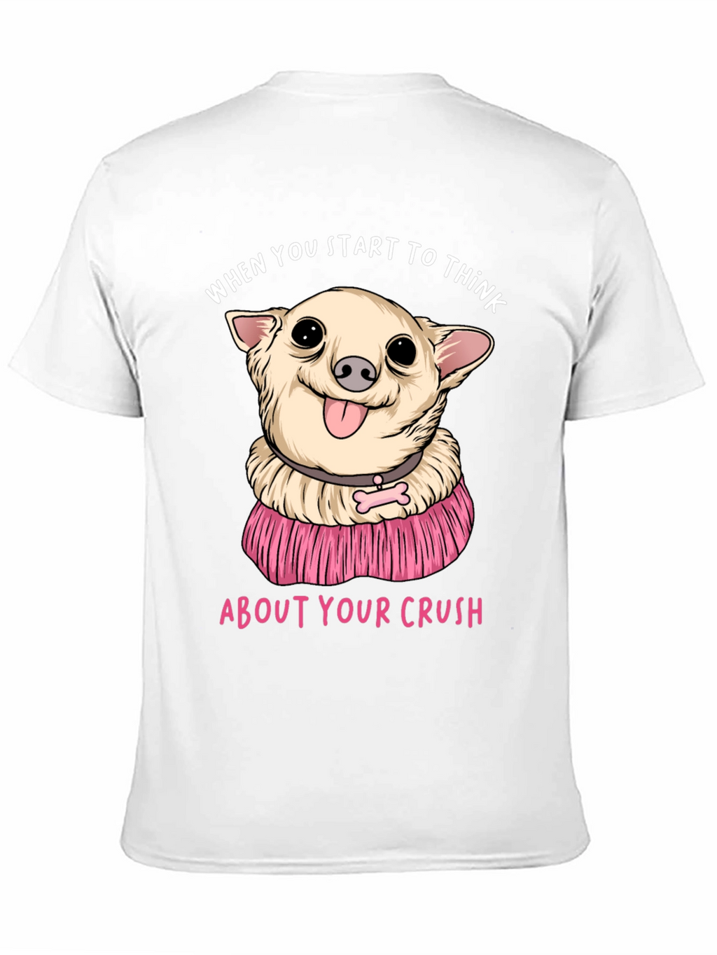 Chihuahua Crush T-Shirt:  When You Start To Think