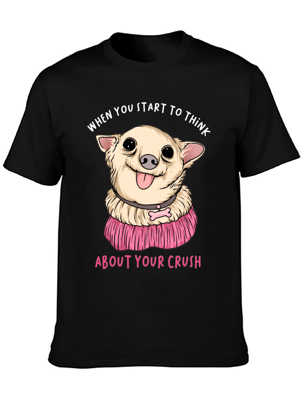 Chihuahua Crush T-Shirt:  When You Start To Think