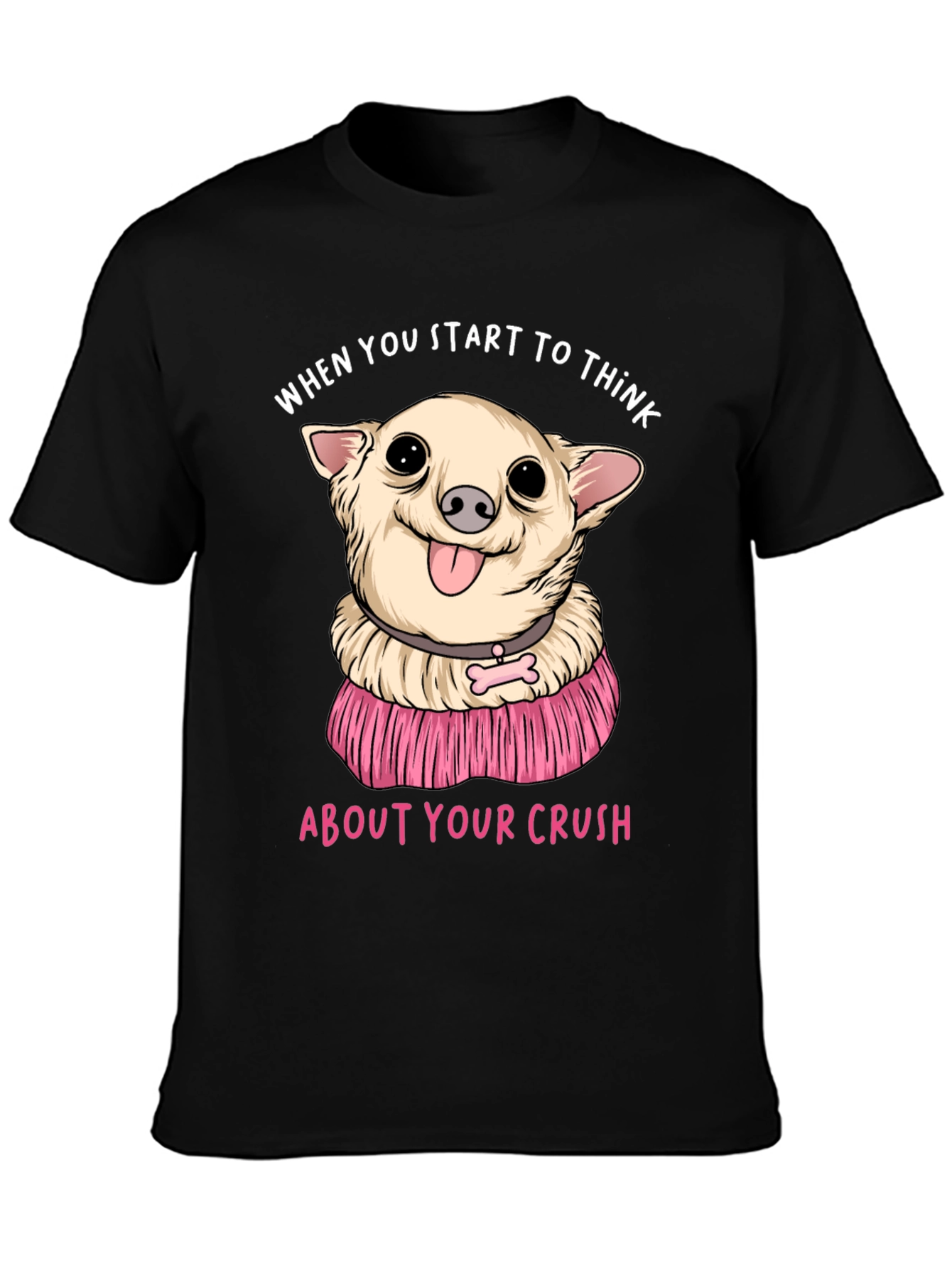 Chihuahua Crush T-Shirt:  When You Start To Think