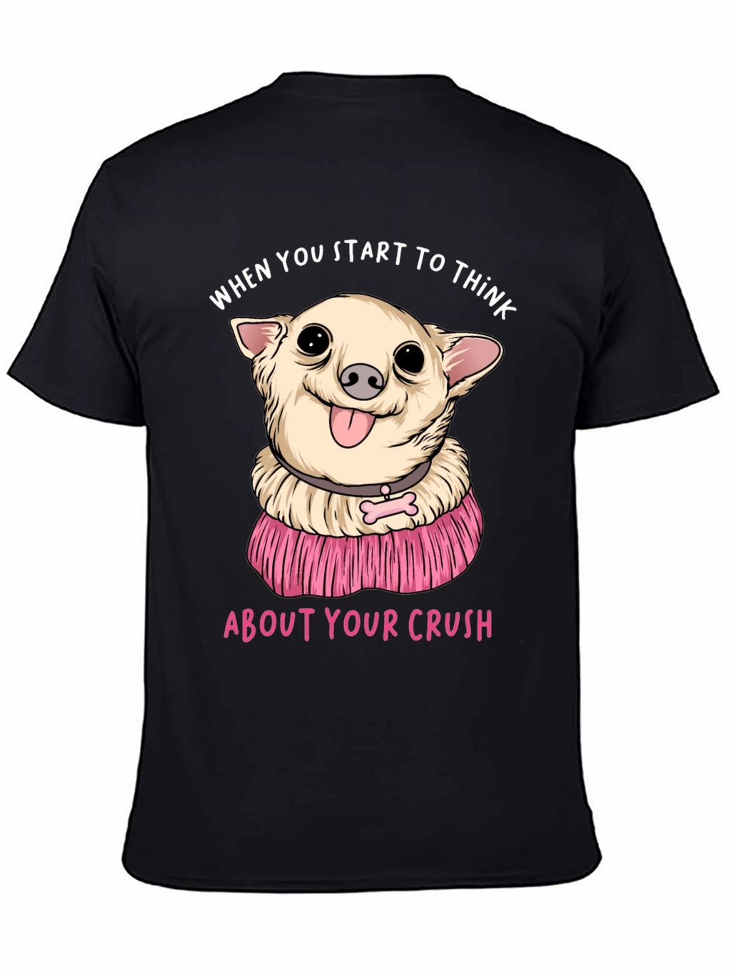 Chihuahua Crush T-Shirt:  When You Start To Think
