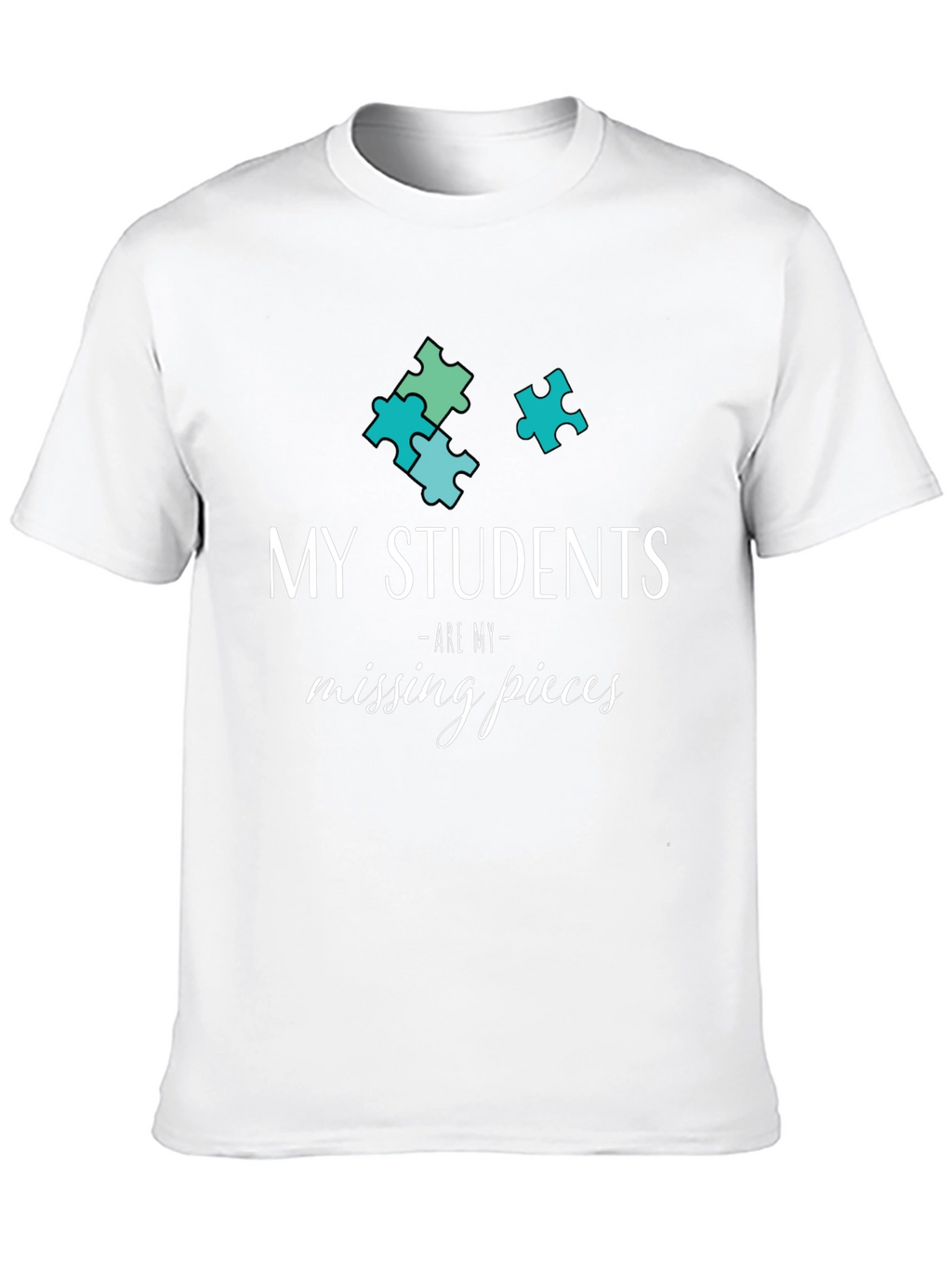 My Students Are My Missing Pieces T-Shirt