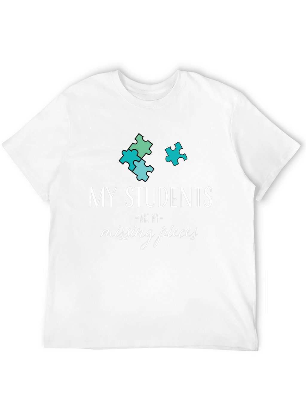 My Students Are My Missing Pieces T-Shirt