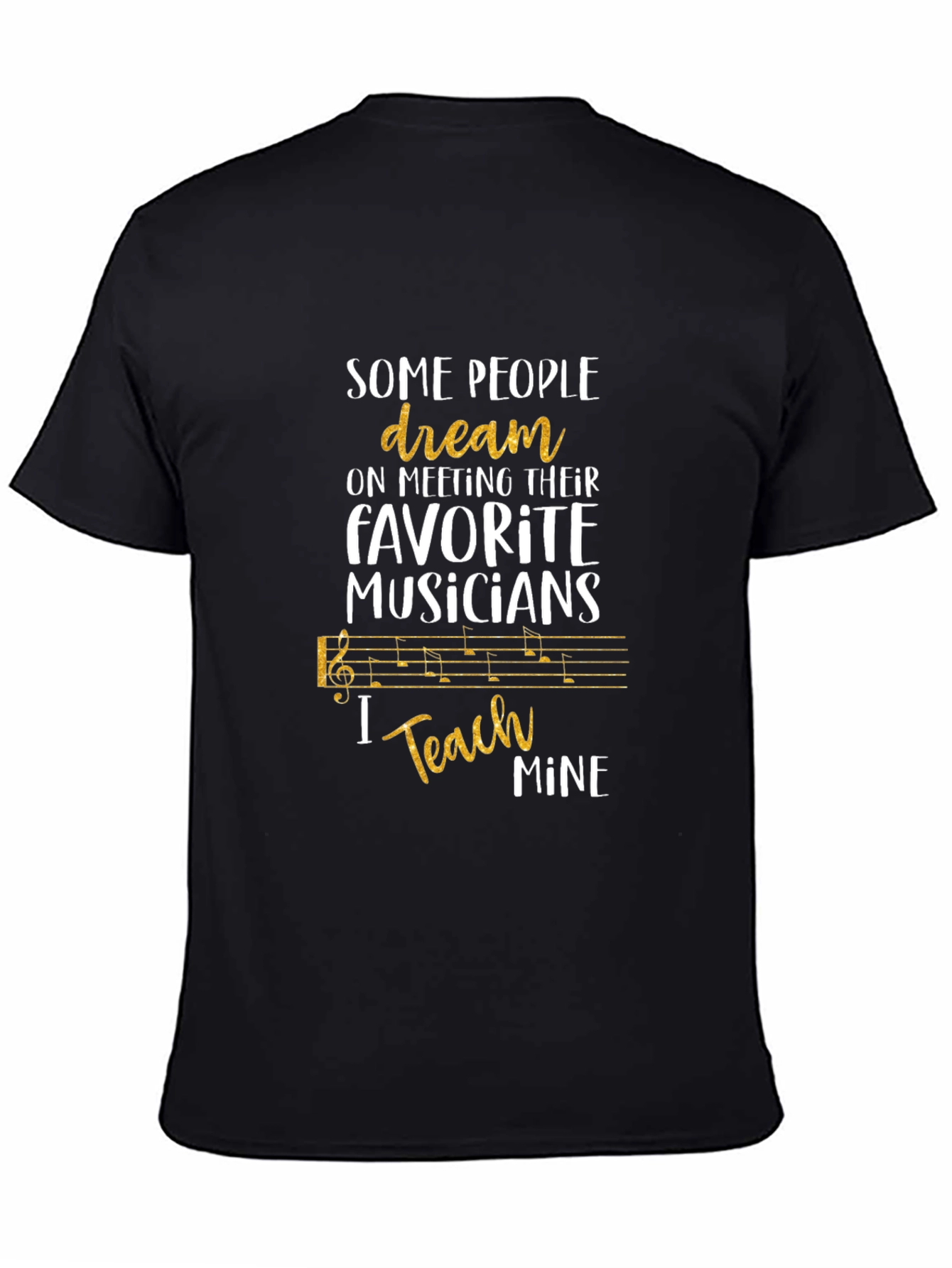 Music Teacher T-Shirt - Some People Dream I Teach Mine