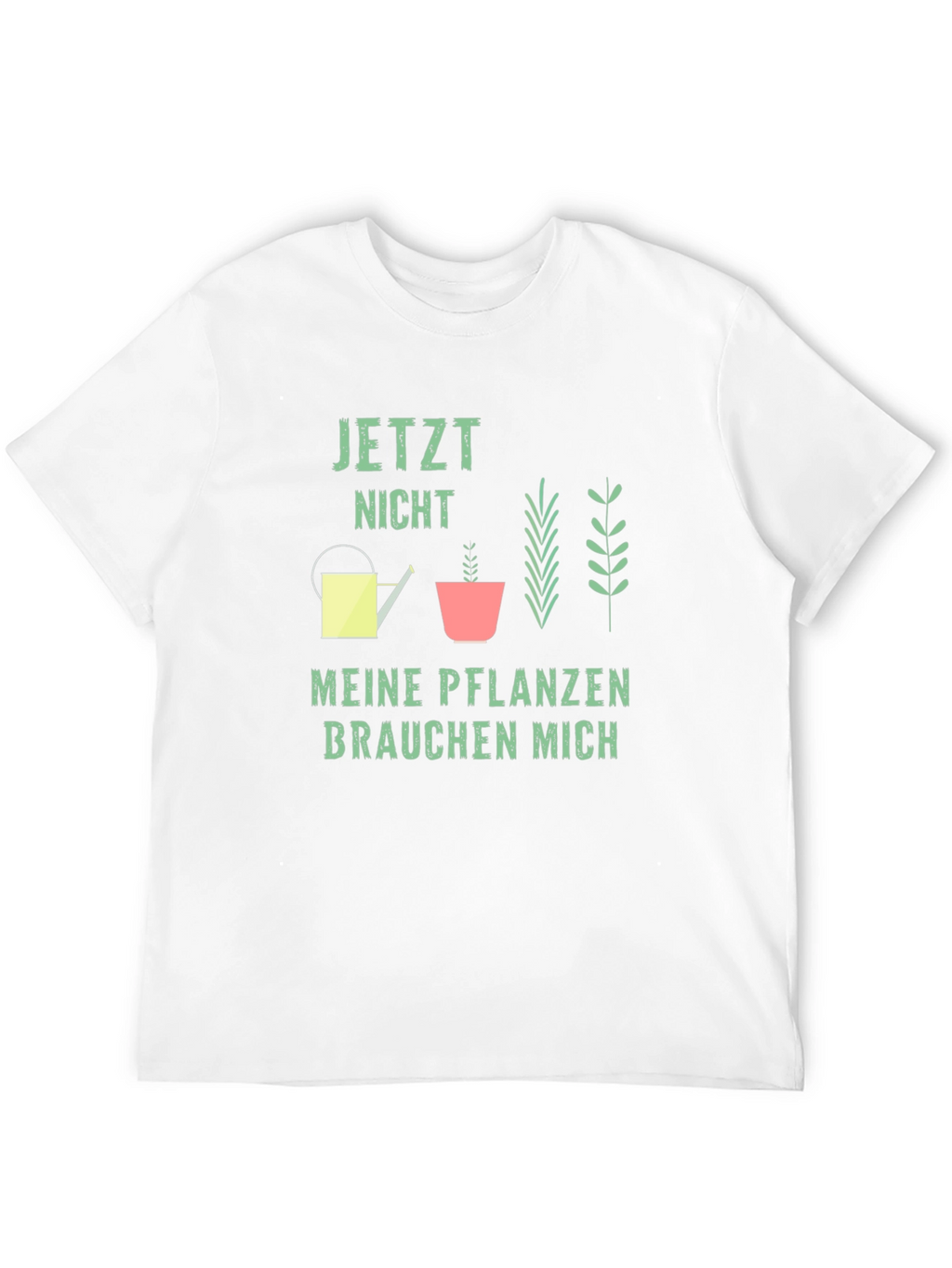 Gardener T-Shirt: Jetzt Nicht Meine Pflanzen Brauchen Mich