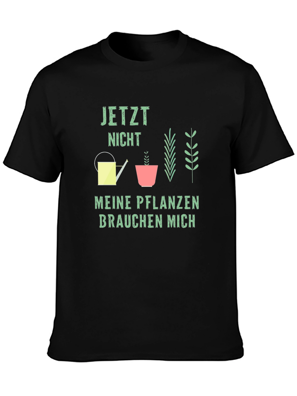 Gardener T-Shirt: Jetzt Nicht Meine Pflanzen Brauchen Mich