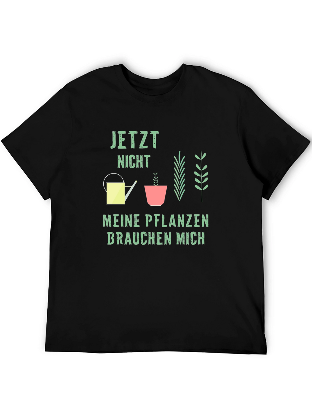 Gardener T-Shirt: Jetzt Nicht Meine Pflanzen Brauchen Mich