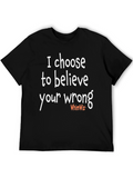 I Choose To Believe Your Wrong T-Shirt