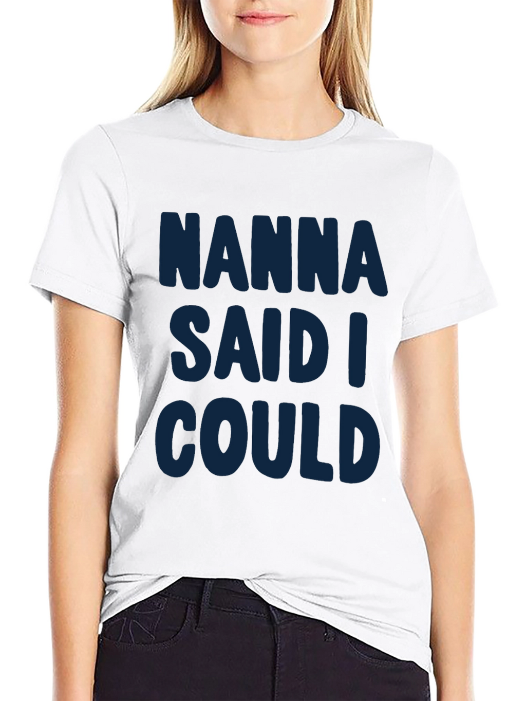 Nanna Said I Could - Graphic T-Shirt