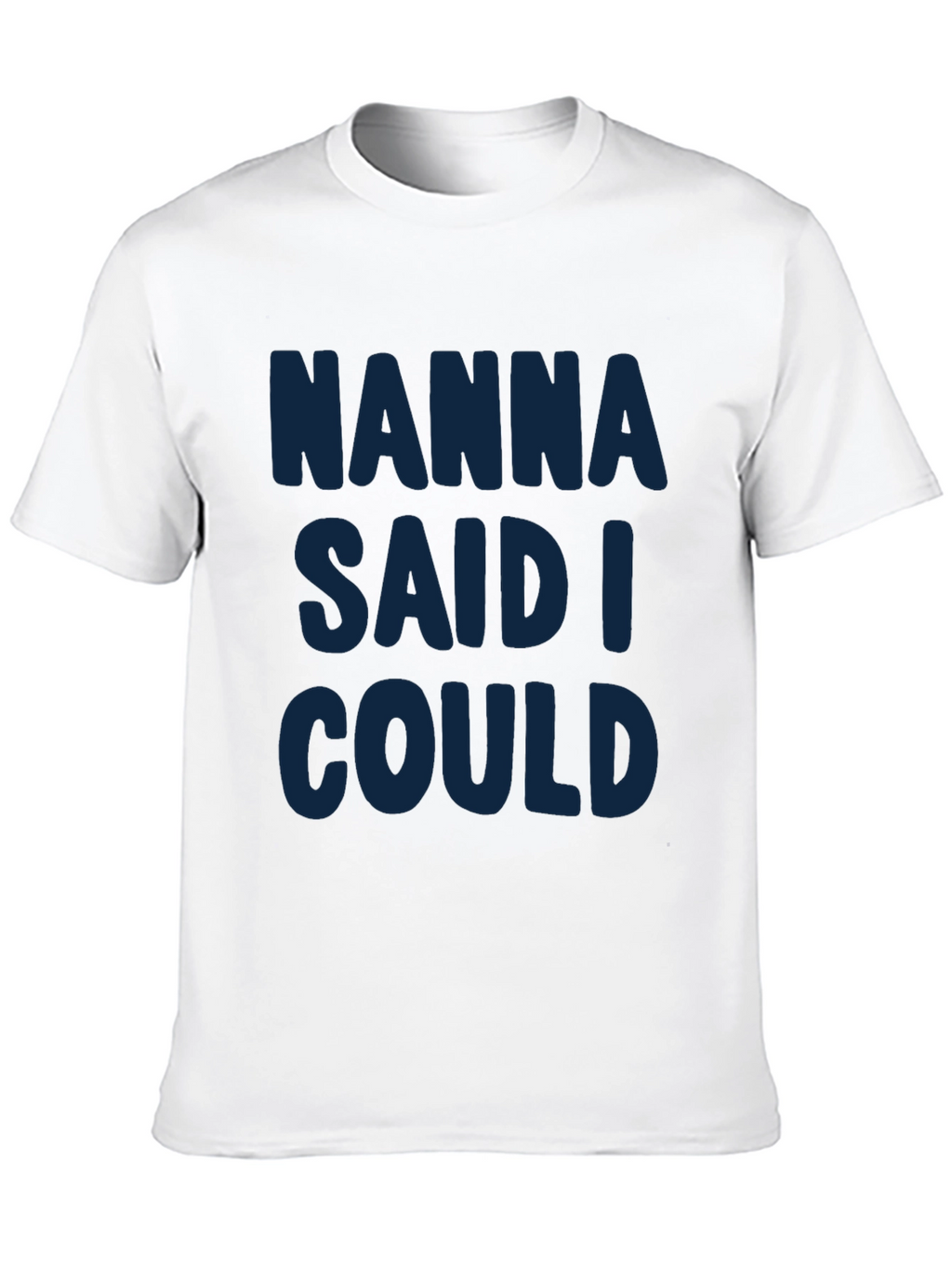 Nanna Said I Could - Graphic T-Shirt