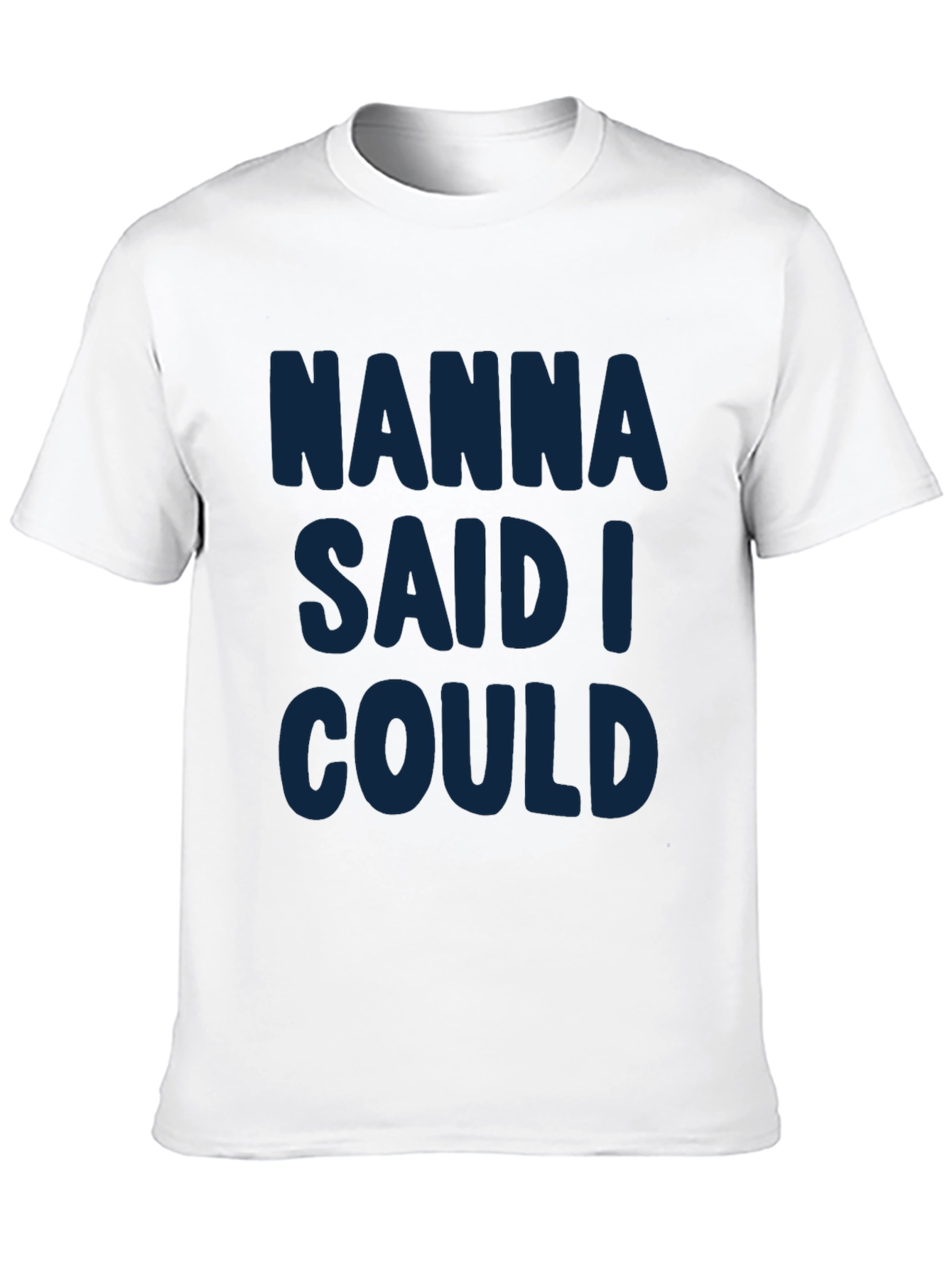 Nanna Said I Could - Graphic T-Shirt