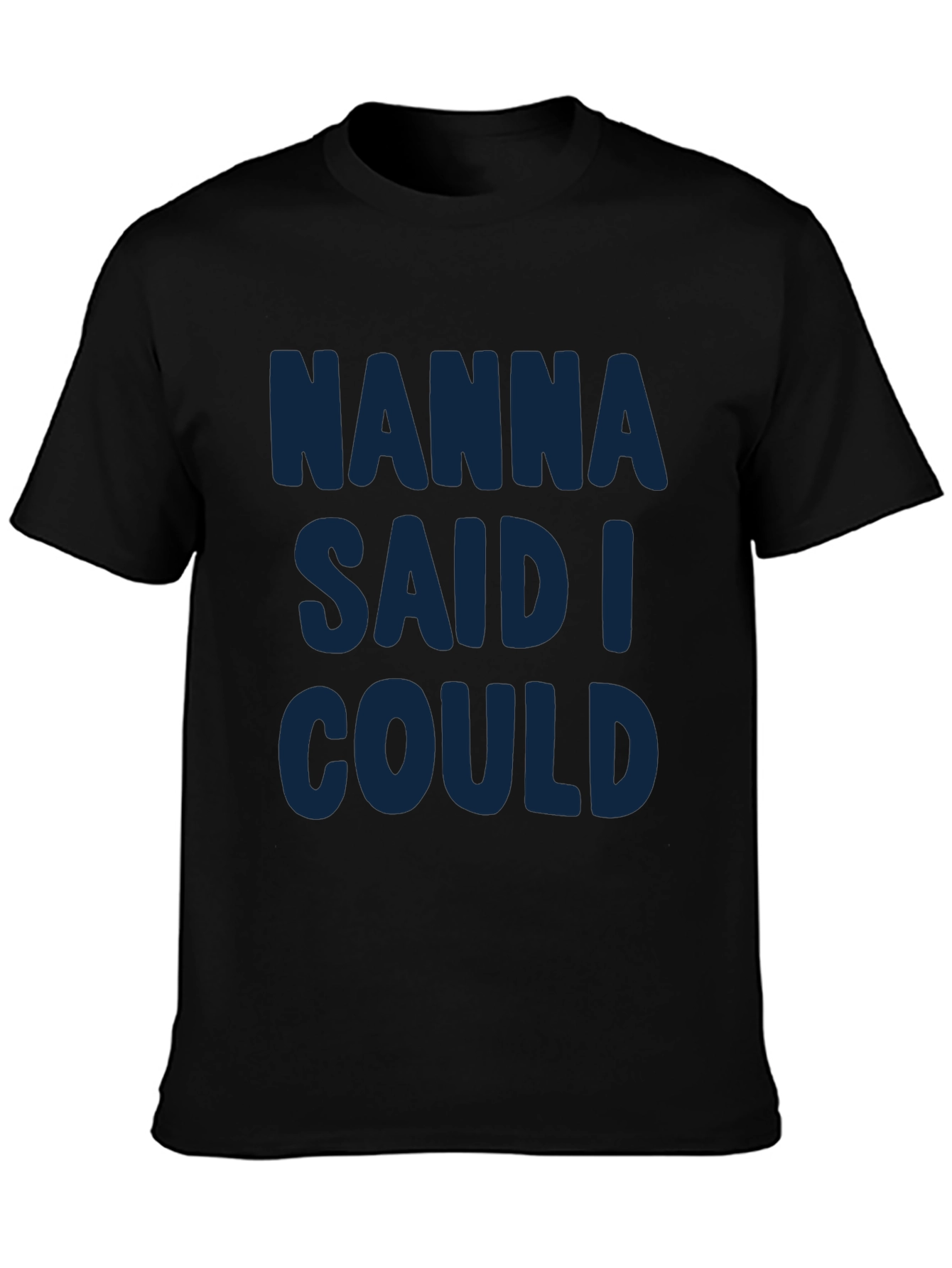 Nanna Said I Could - Graphic T-Shirt