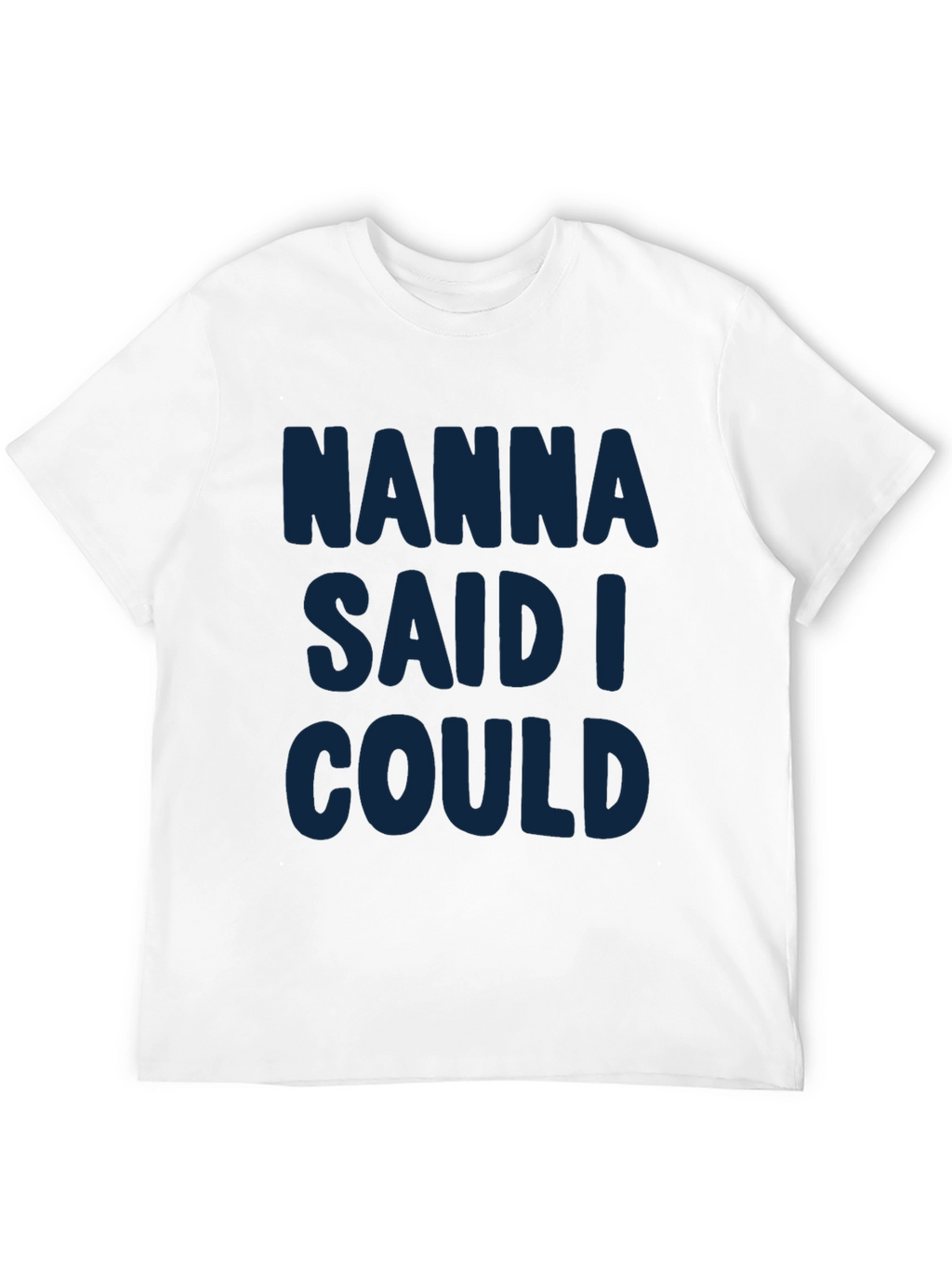Nanna Said I Could - Graphic T-Shirt