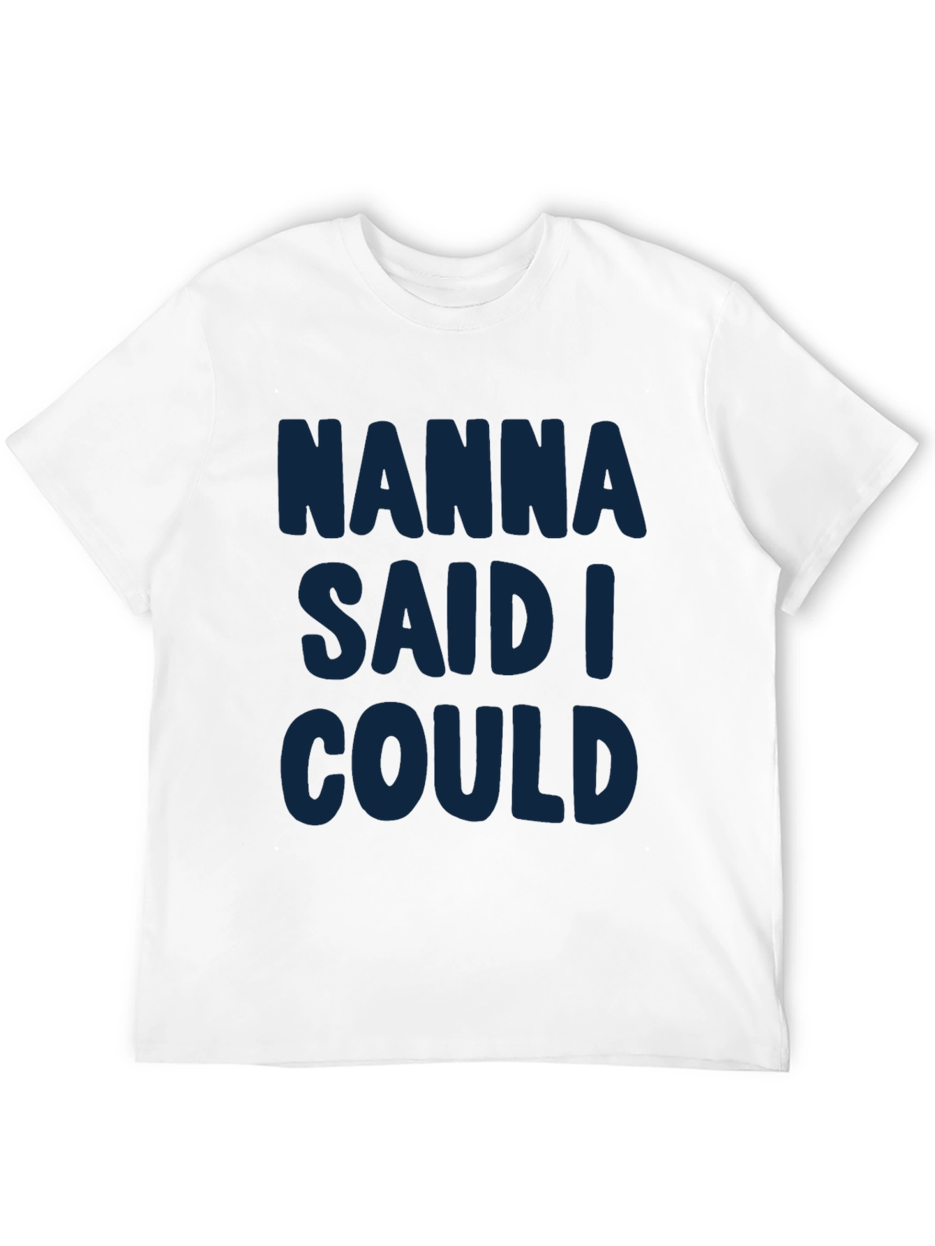 Nanna Said I Could - Graphic T-Shirt