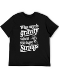 Who Needs Gravity T-Shirt
