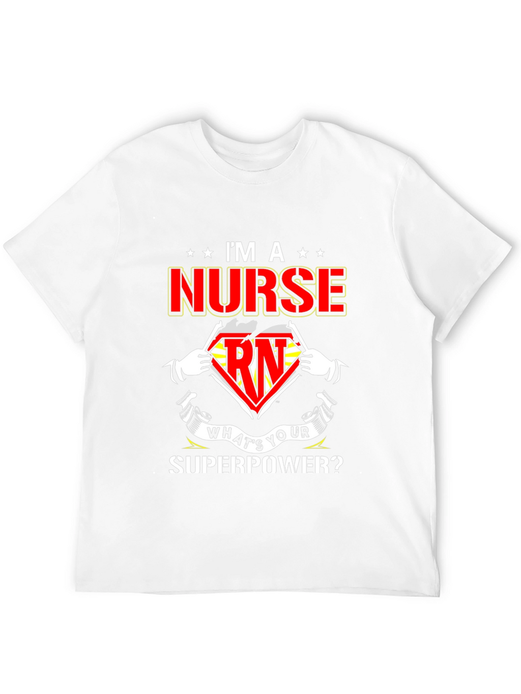 Im a Nurse Whats Your Superpower T-Shirt