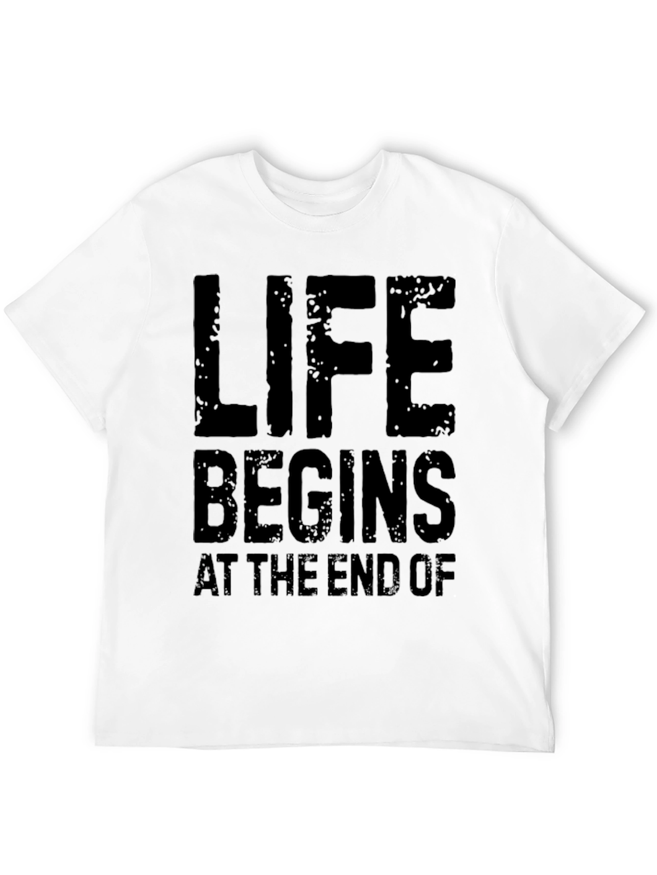 Life Begins At The End Of Black T-Shirt