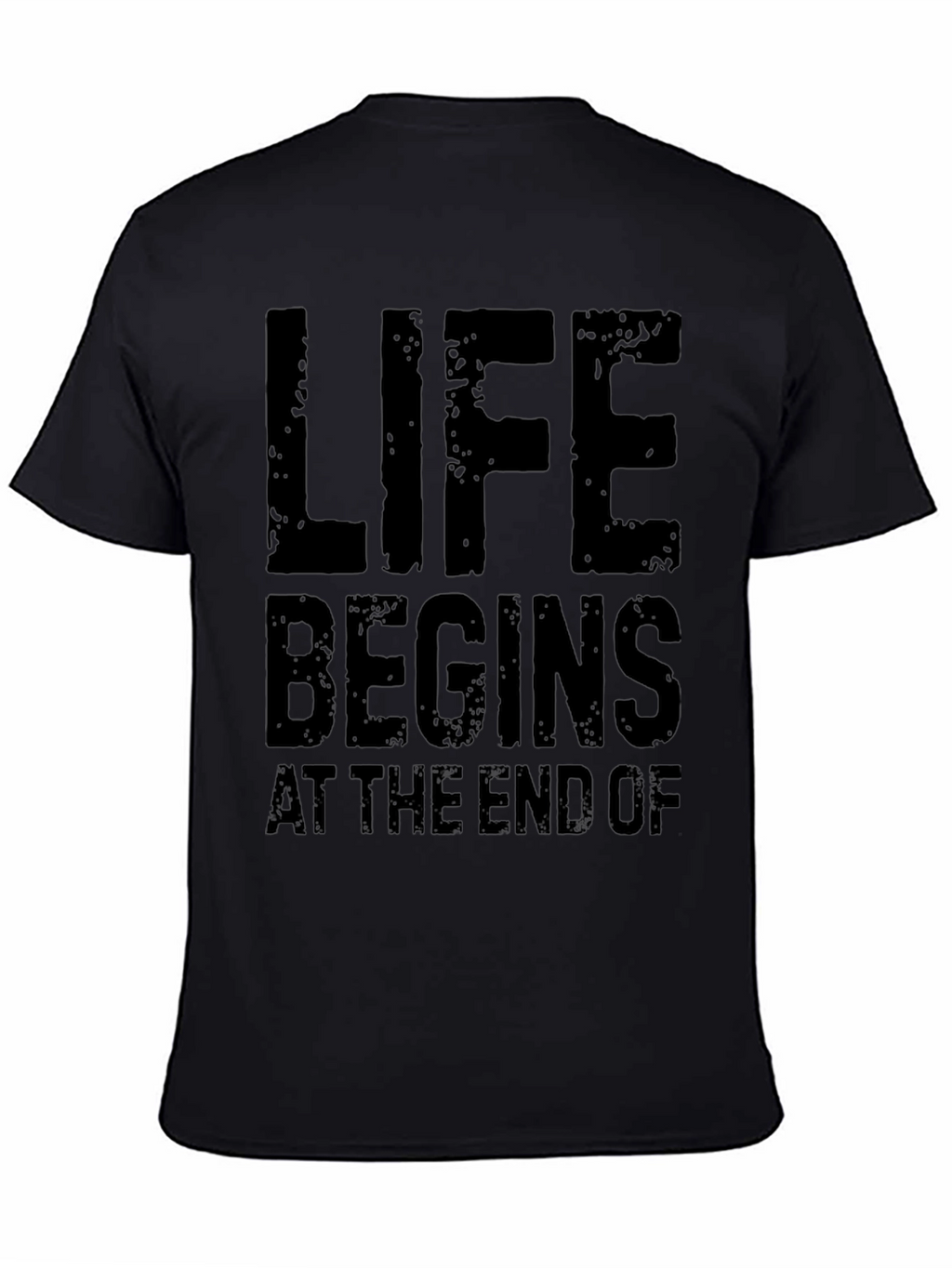 Life Begins At The End Of Black T-Shirt