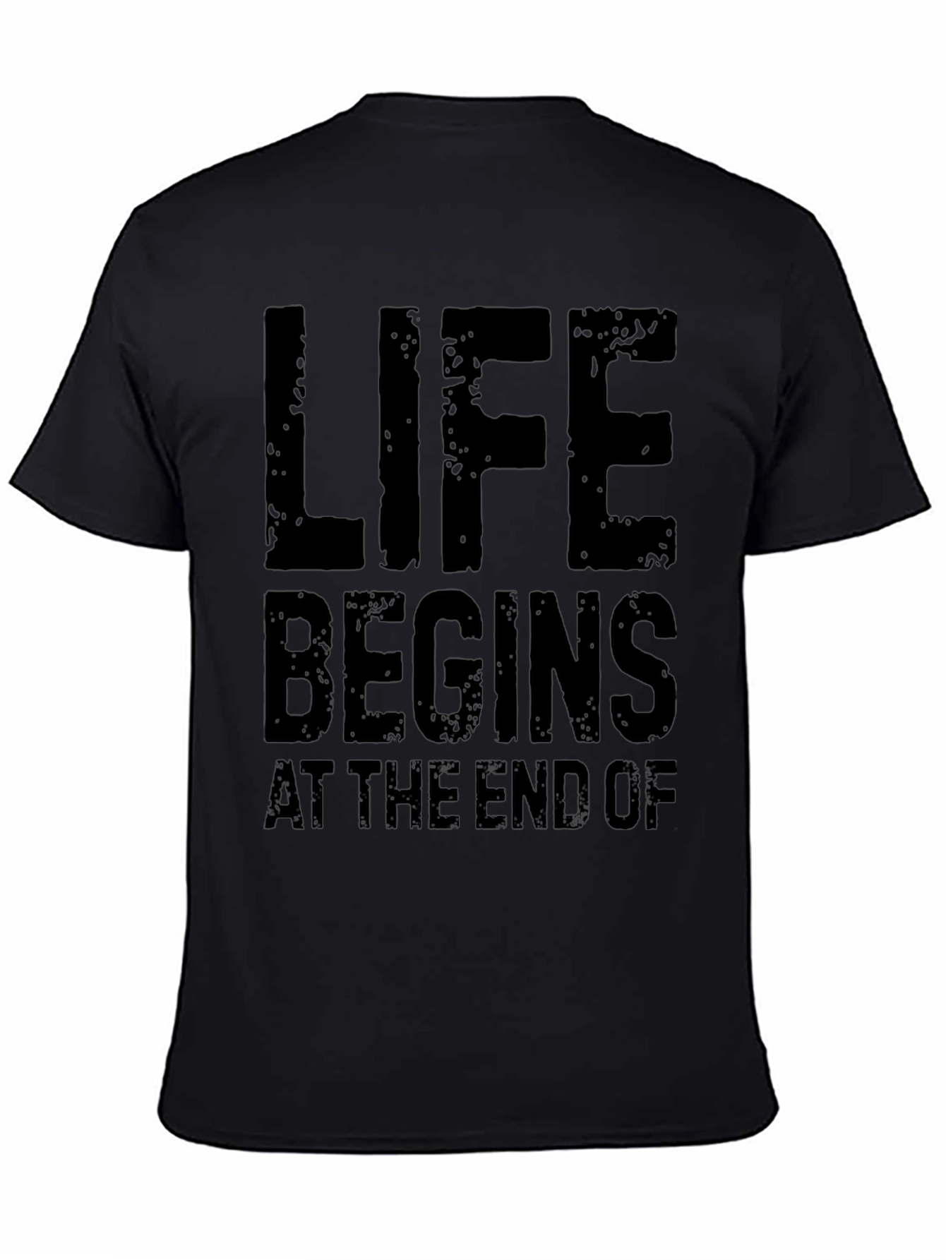 Life Begins At The End Of Black T-Shirt