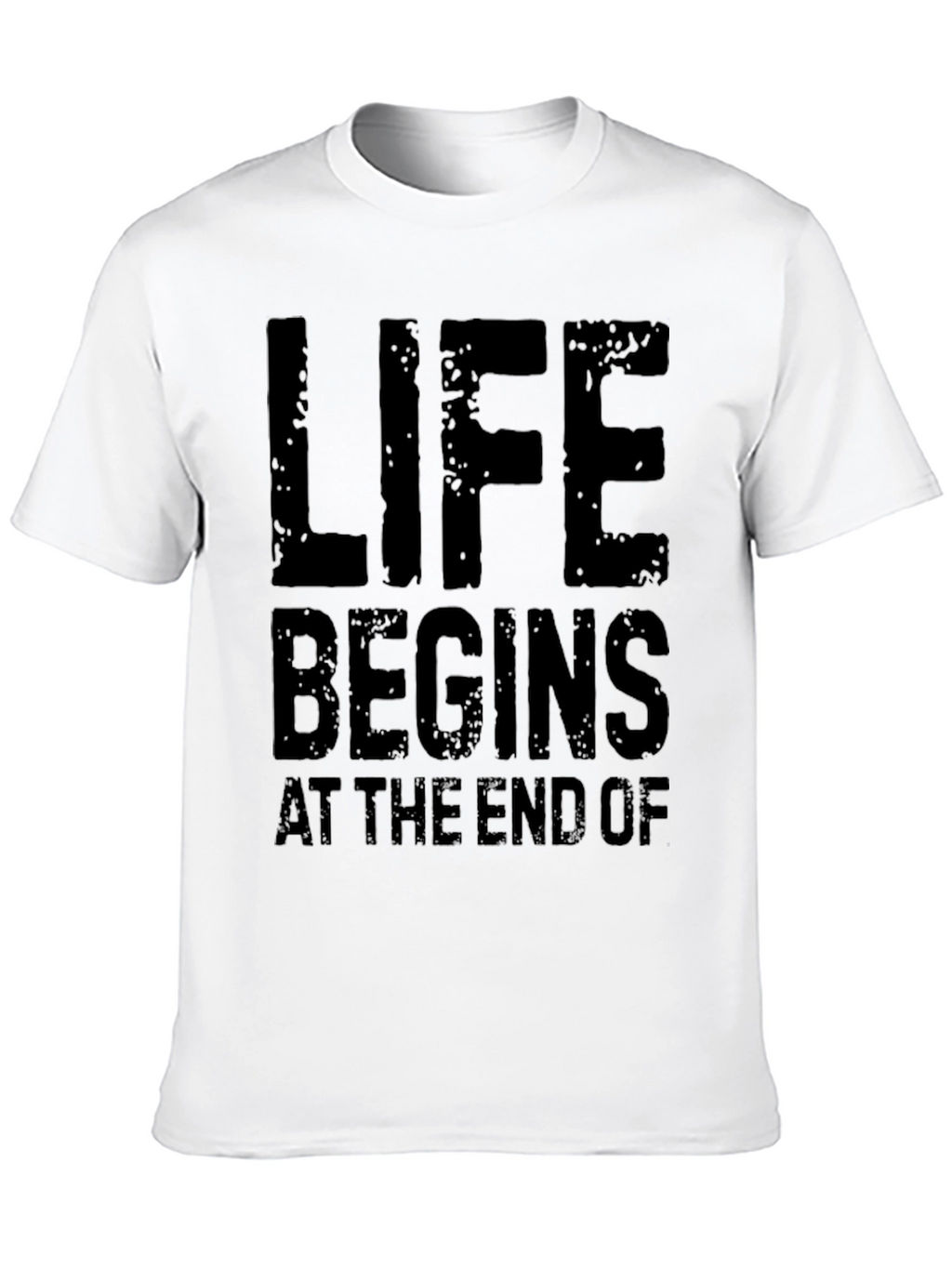 Life Begins At The End Of Black T-Shirt