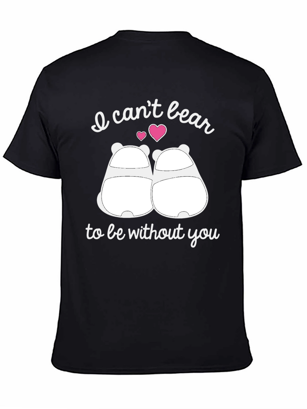 I Cant Bear to Be Without You Graphic T-Shirt